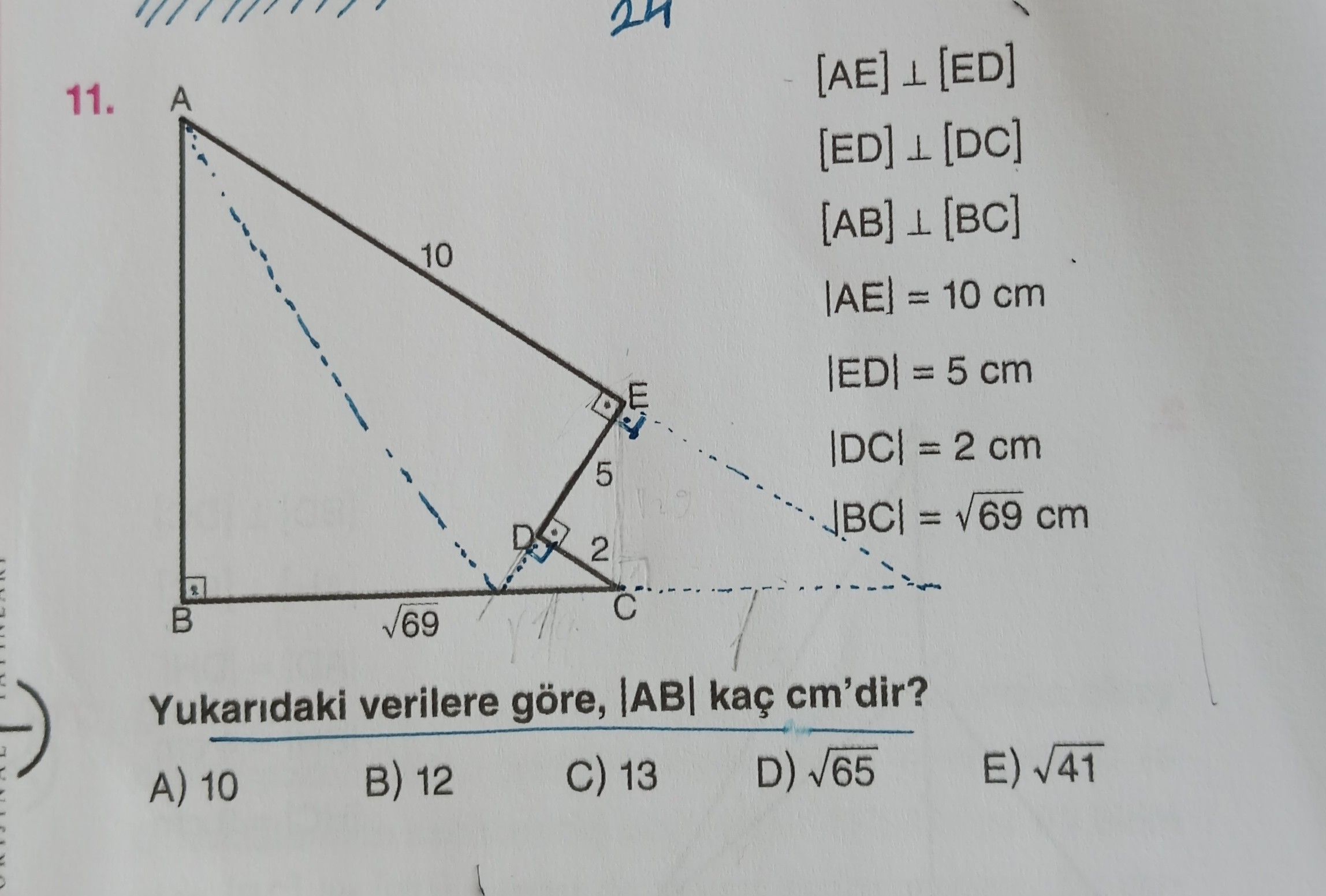 [AE] ⊥ [ED] [ED] ⊥ [DC] [AB] ⊥ [BC] |AE| = 10 cm |ED| = 5 cm |DC| = 2 cm |BC| = √69 cm Yukarıdaki