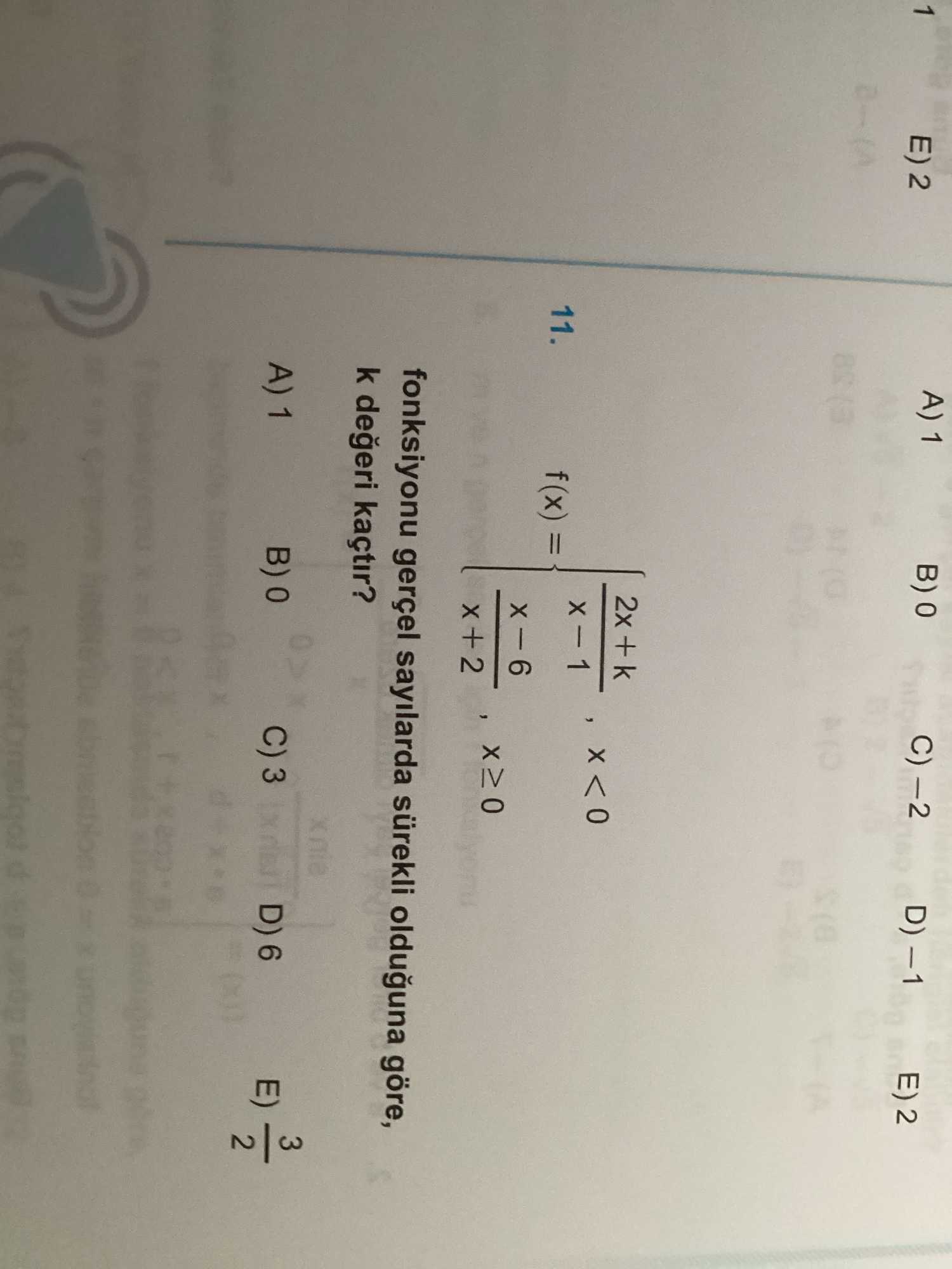 f(x) = { (2x + k) / (x - 1) , x < 0 { (x - 6) / (x + 2) , x ≥ 0 fonksiyonu gerçel sayılarda sürekli