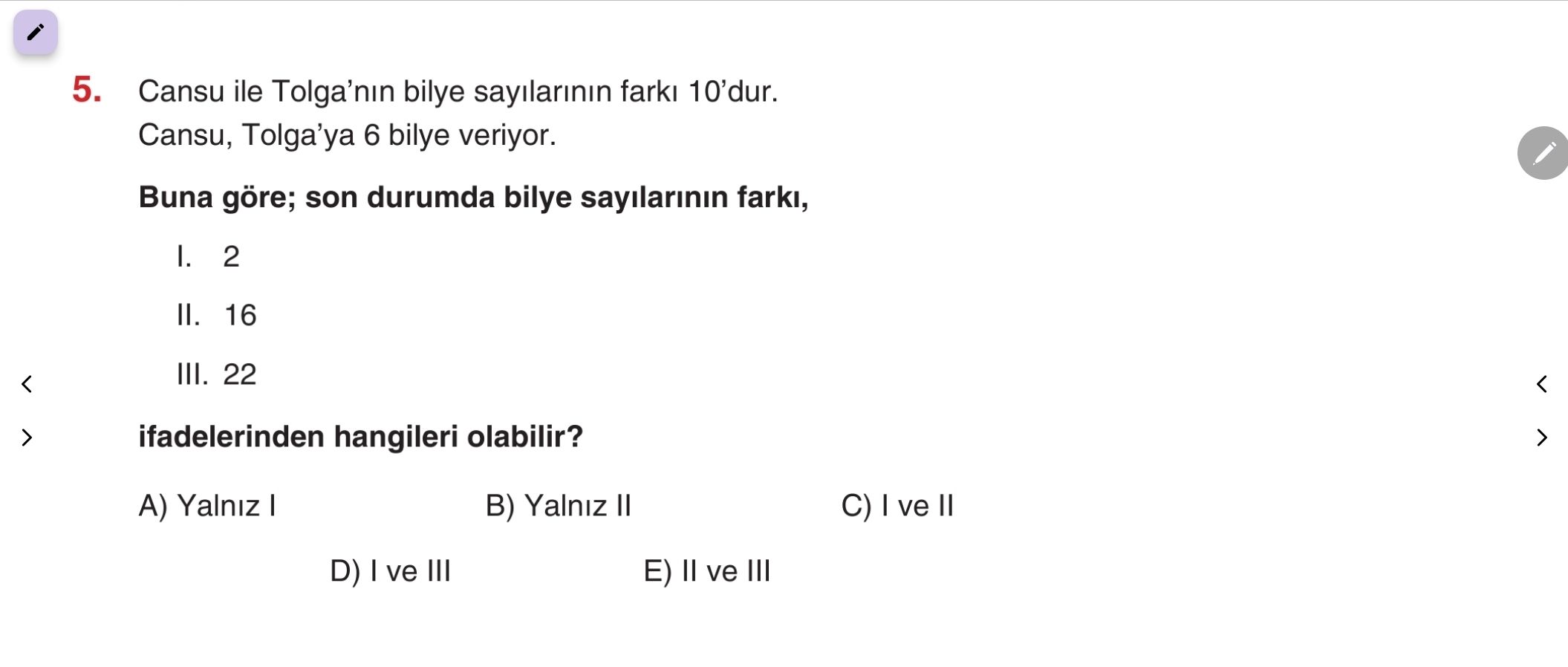 Cansu ile Tolga'nın bilye sayılarının farkı 10'dur. Cansu, Tolga'ya 6 bilye veriyor. **Buna göre