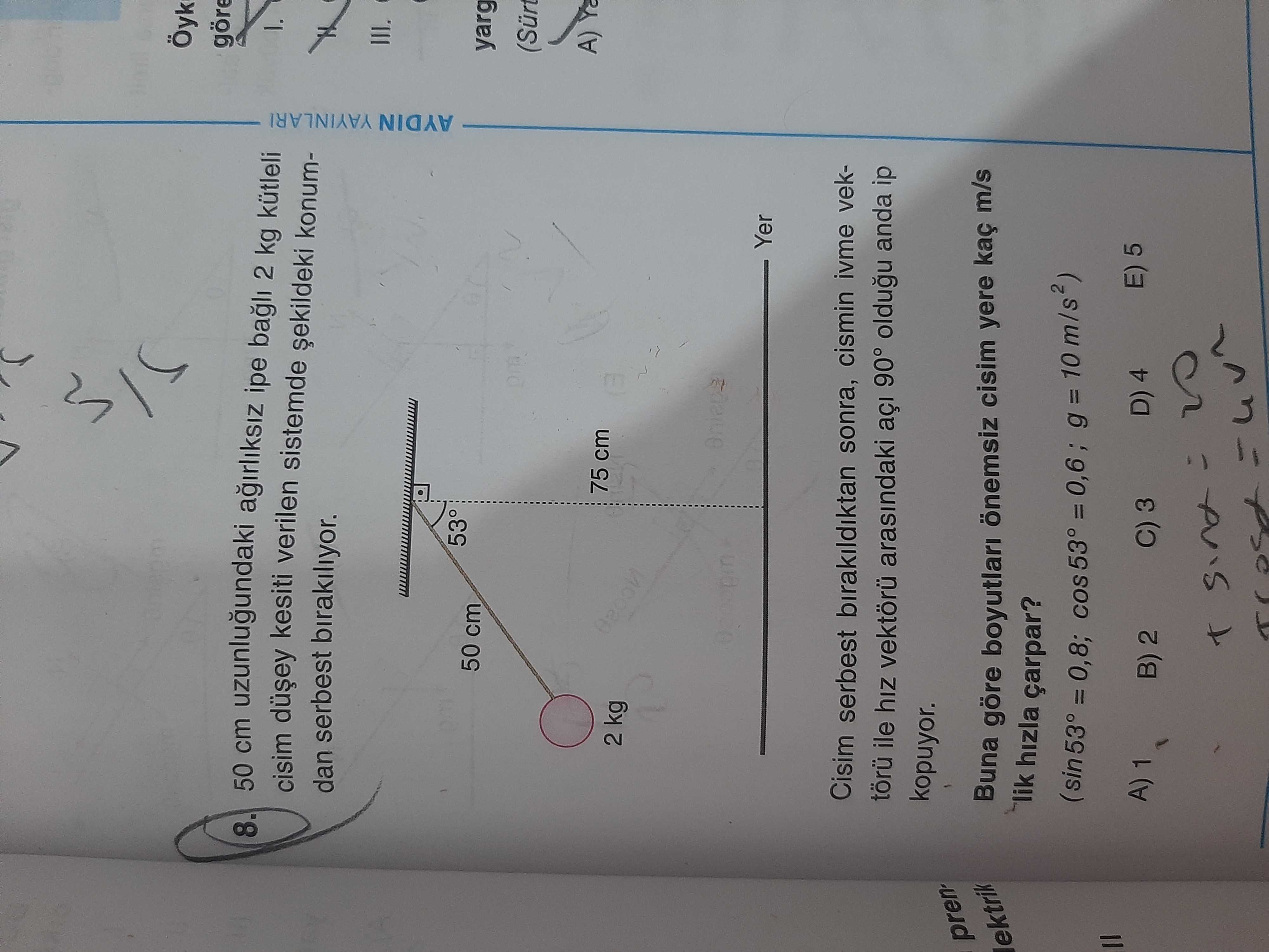 50 cm uzunluğundaki ağırlıksız ipe bağlı 2 kg kütleli cisim düşey kesiti verilen sistemde şekildeki