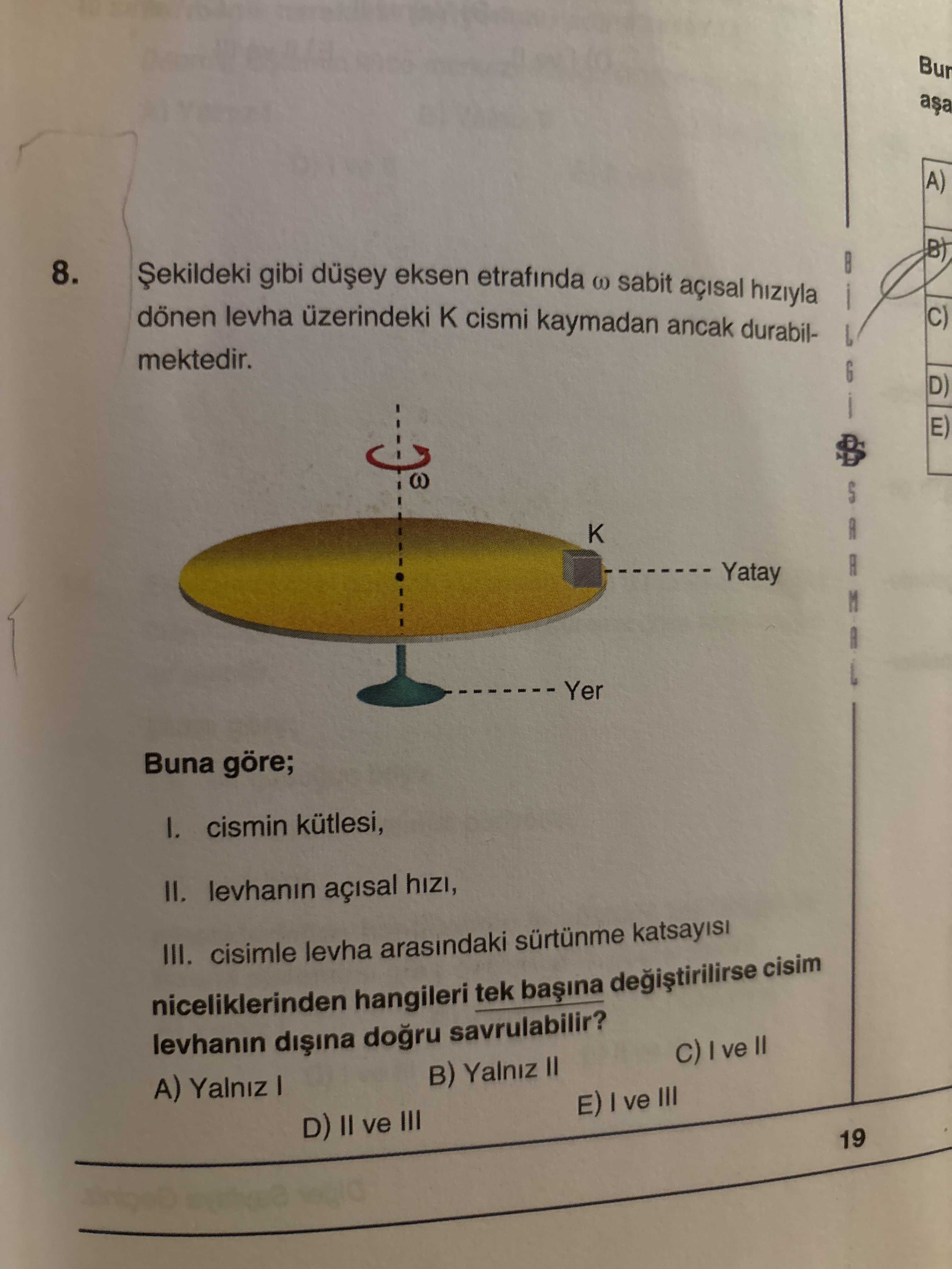 Şekildeki gibi düşey eksen etrafında ω sabit açısal hızıyla dönen levha üzerindeki K cismi kaymadan