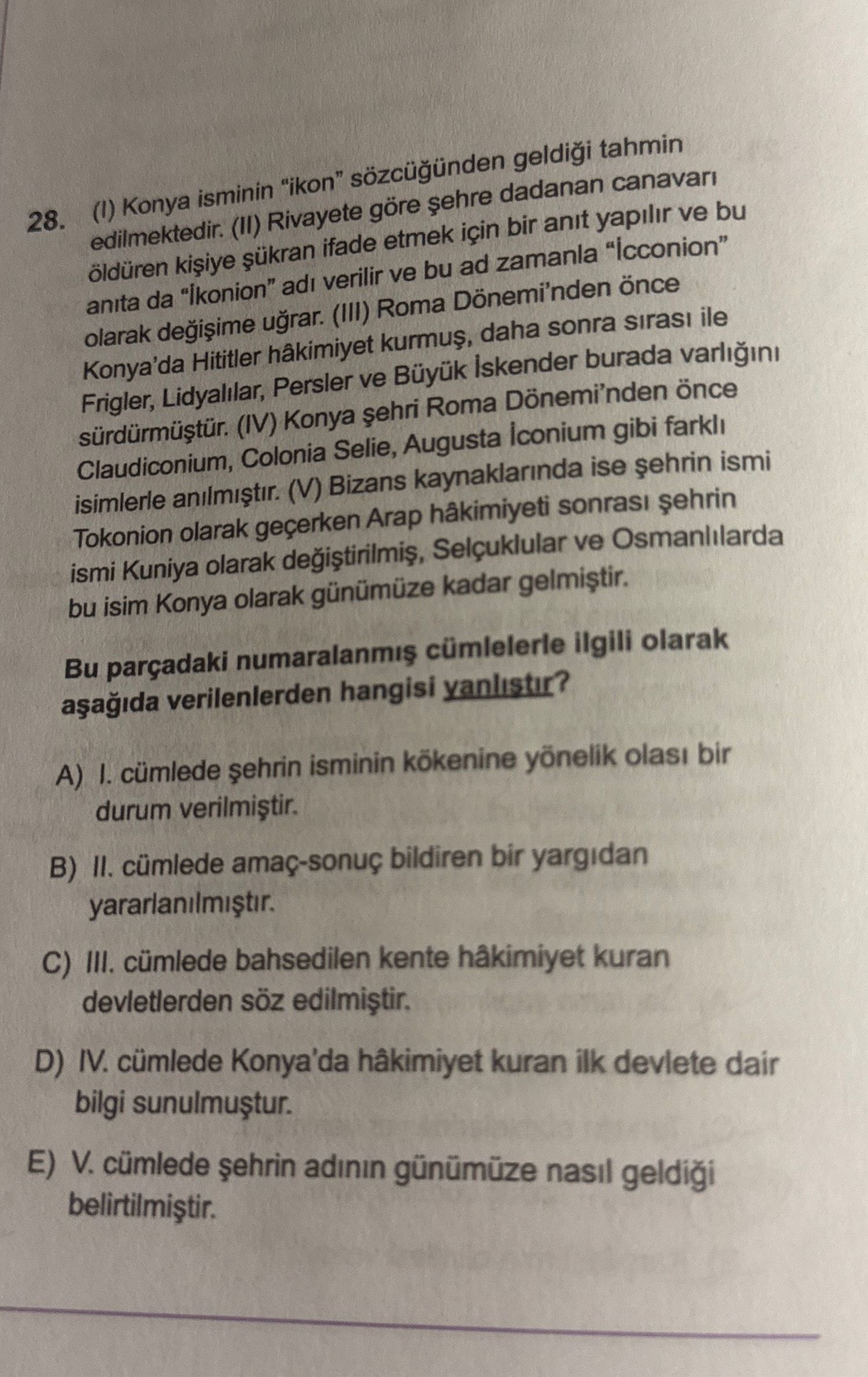 (I) Konya isminin "ikon" sözcüğünden geldiği tahmin edilmektedir. (II) Rivayete göre şehre dadanan
