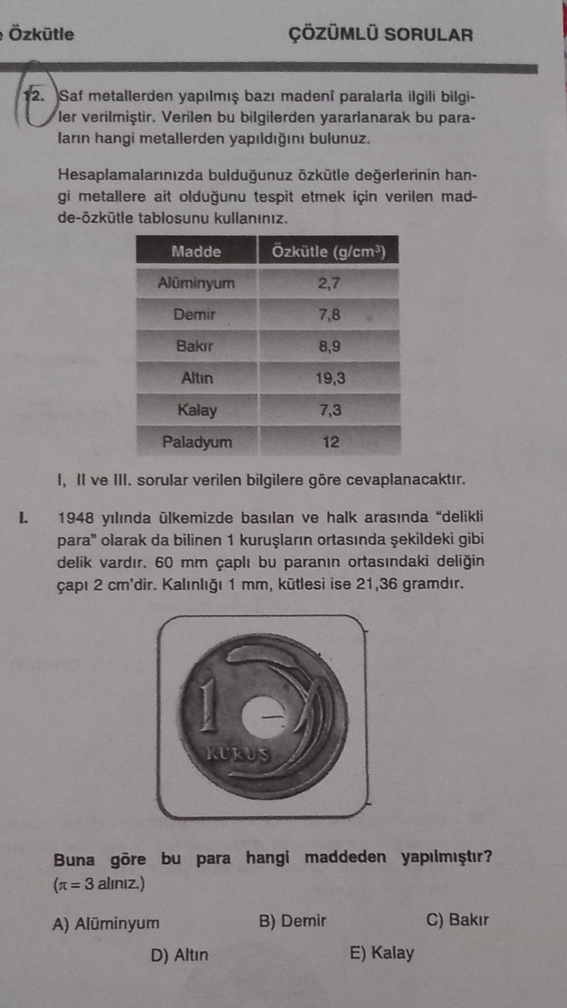 Saf metallerden yapılmış bazı madeni paralarla ilgili bilgiler verilmiştir. Verilen bu bilgilerden