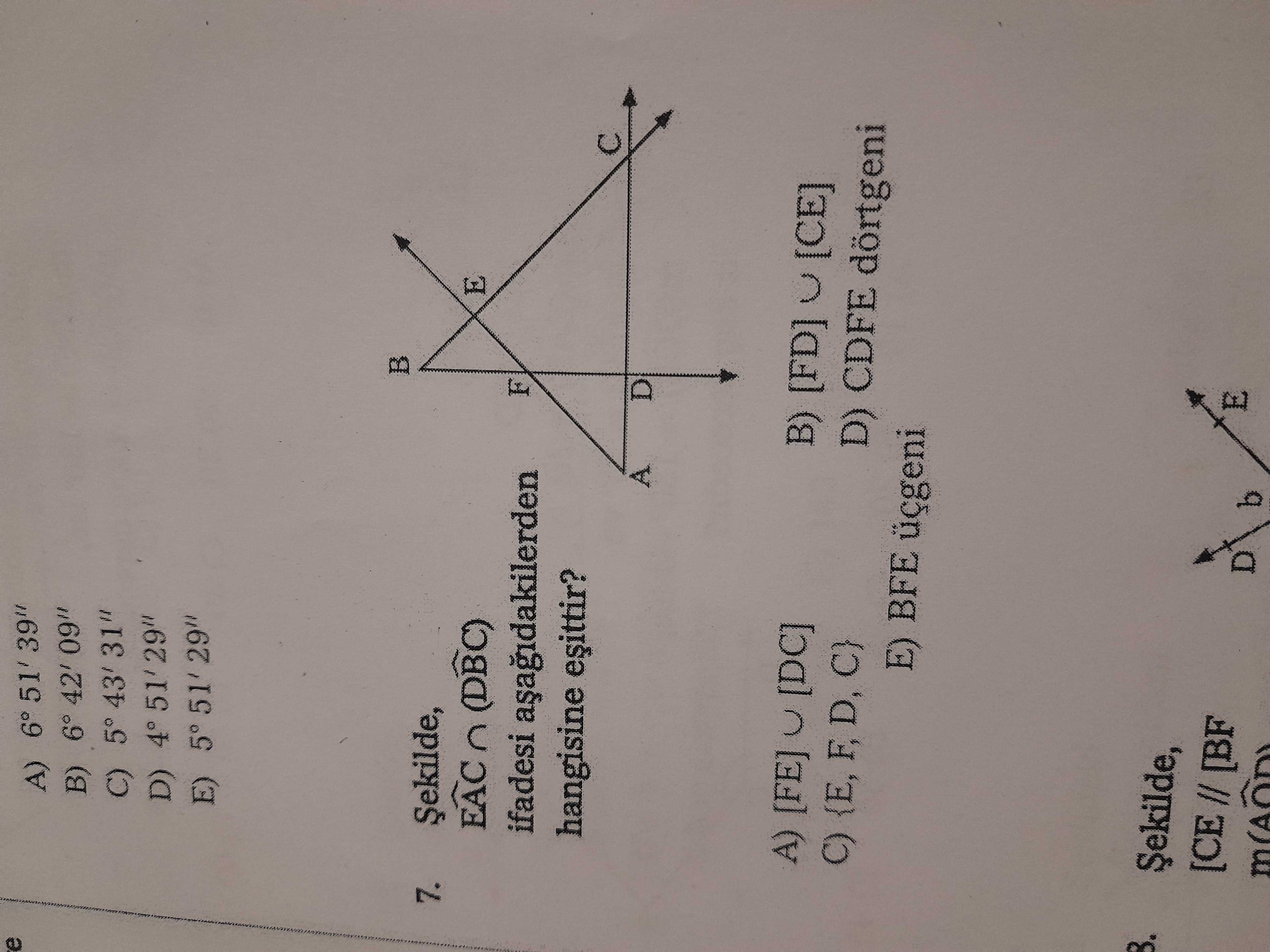 6° 51'39\ , , , , , , E) 5° 7. (DBC) E ifadesi hangisine D A) [FE] [DC] B) [FD] [CE] C} D) CDFE dörtgeni E) BFE [CE [BF 6° 51'39\ , , , , , , , , E) 5° 7. (DBC) E ifadesi hangisine D A) [FE] [DC] B) [FD] [CE] C} D) CDFE dörtgeni E) BFE [CE [BF. ?? Model.Question.title