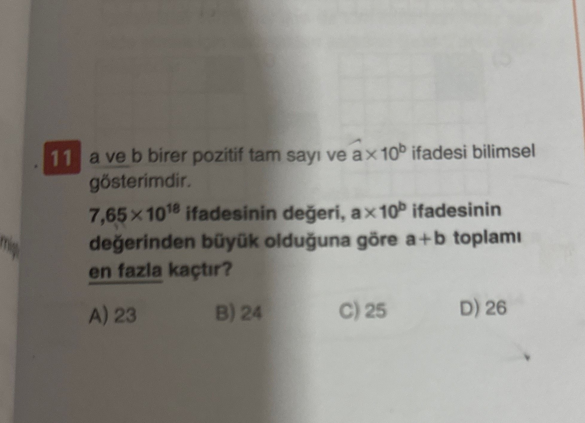 a ve b birer pozitif tam sayı ve a × 10ᵇ ifadesi bilimsel gösterimdir. 7,65 × 10¹⁸ ifadesinin