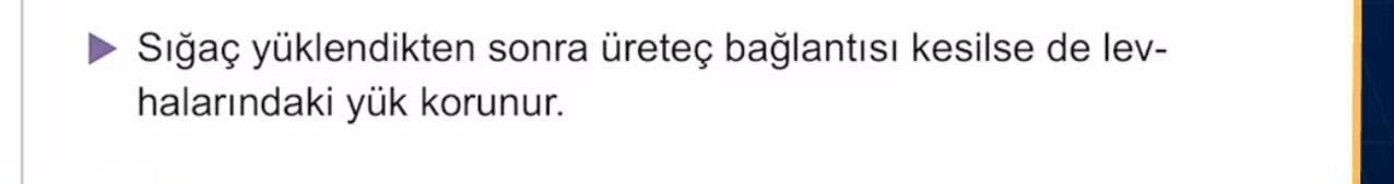 Sığaç yüklendikten sonra üreteç bağlantısı kesilse de levhalarındaki yük korunur.