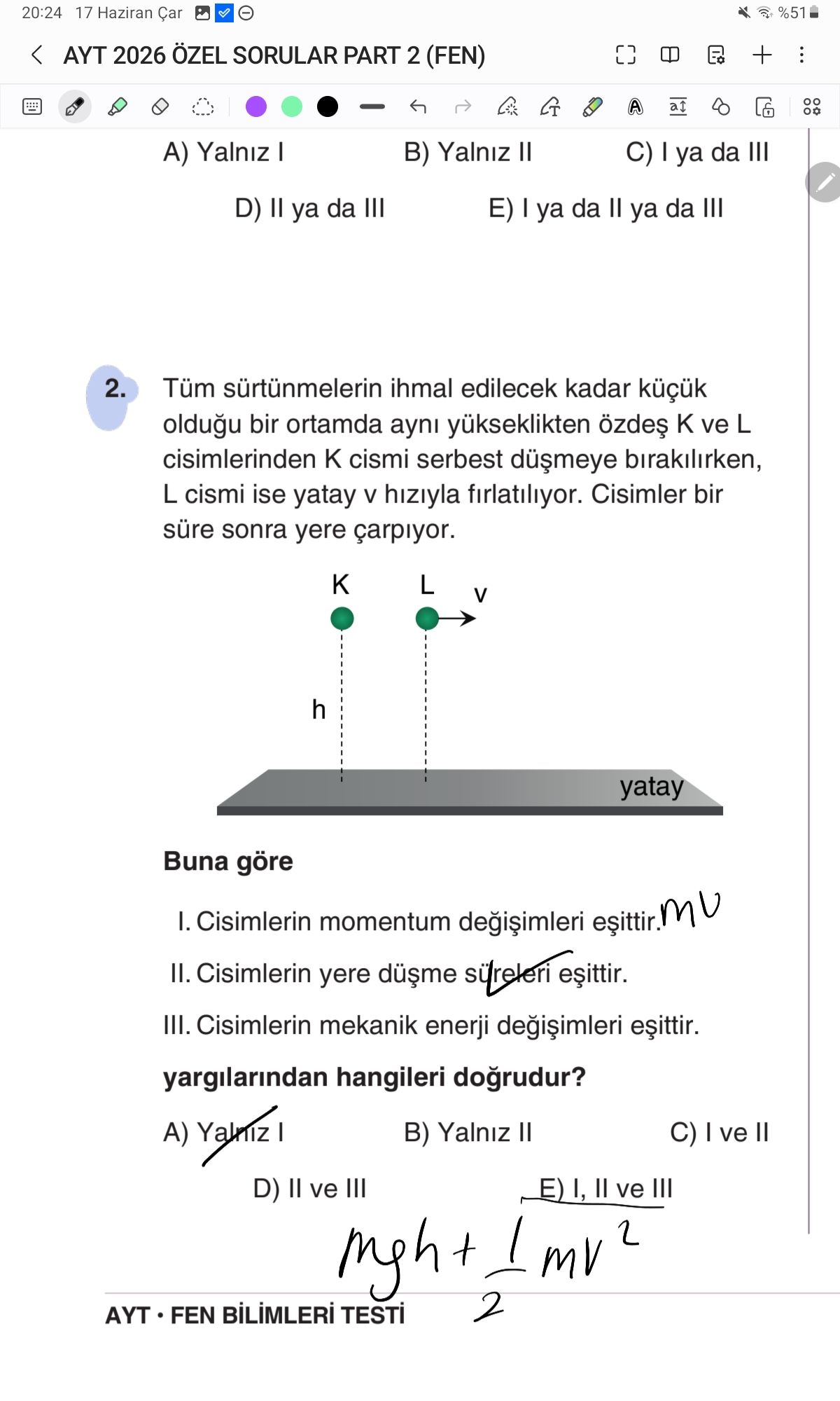 Tüm sürtünmelerin ihmal edilecek kadar küçük olduğu bir ortamda aynı yükseklikten özdeş K ve L
