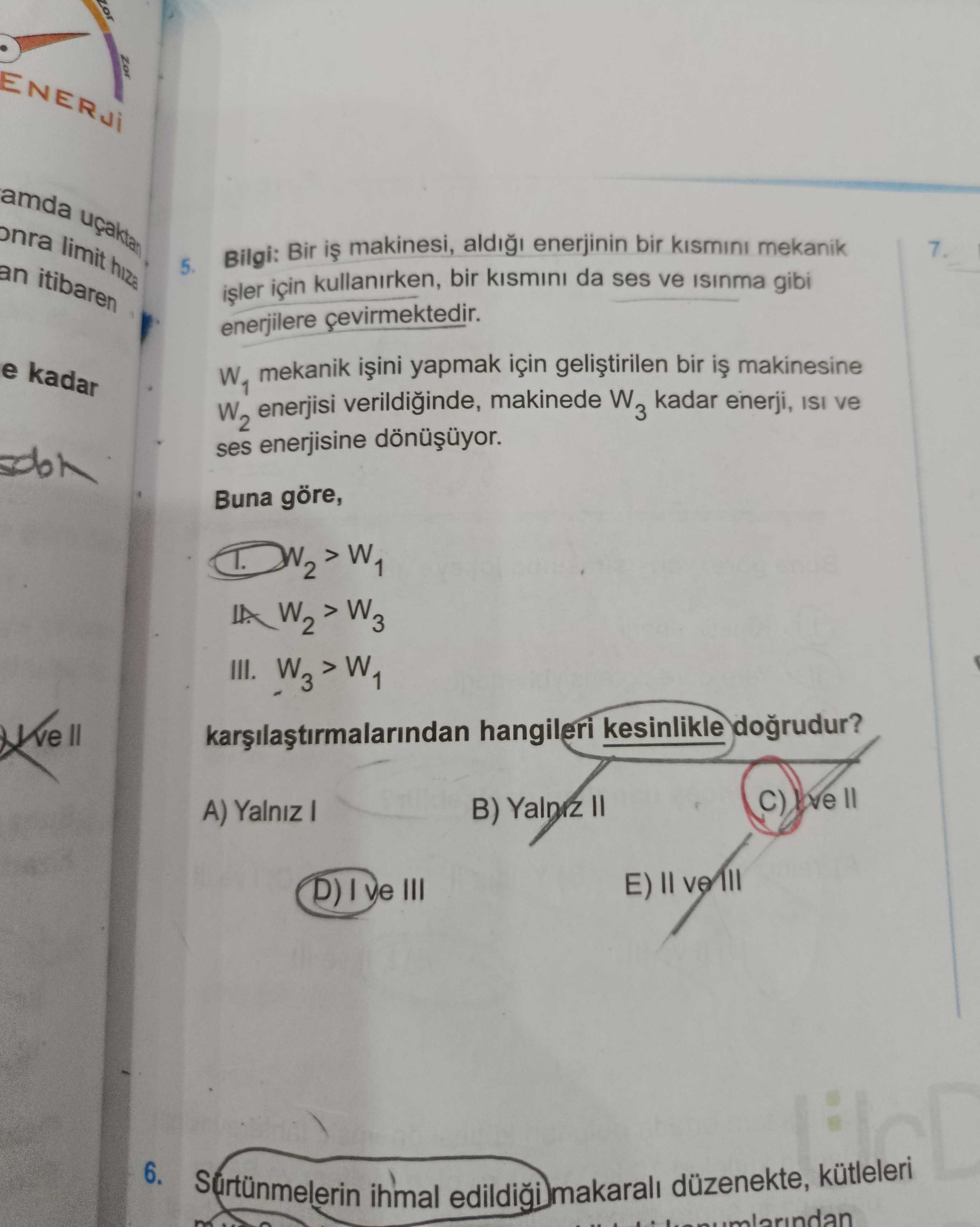 Bilgi: Bir iş makinesi, aldığı enerjinin bir kısmını mekanik işler için kullanırken, bir kısmını da