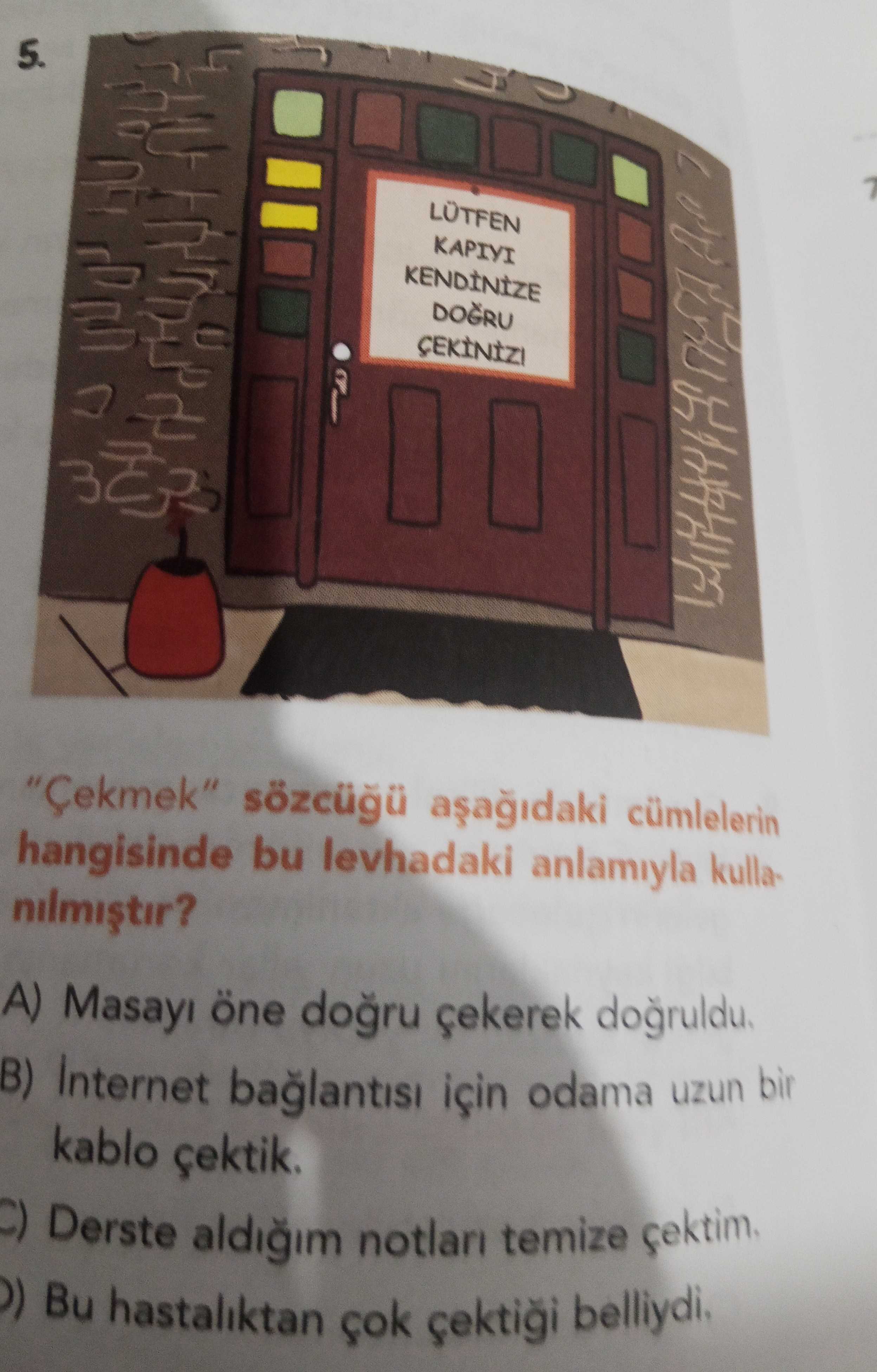 "Çekmek" sözcüğü aşağıdaki cümlelerin hangisinde bu levhadaki anlamıyla kullanılmıştır?