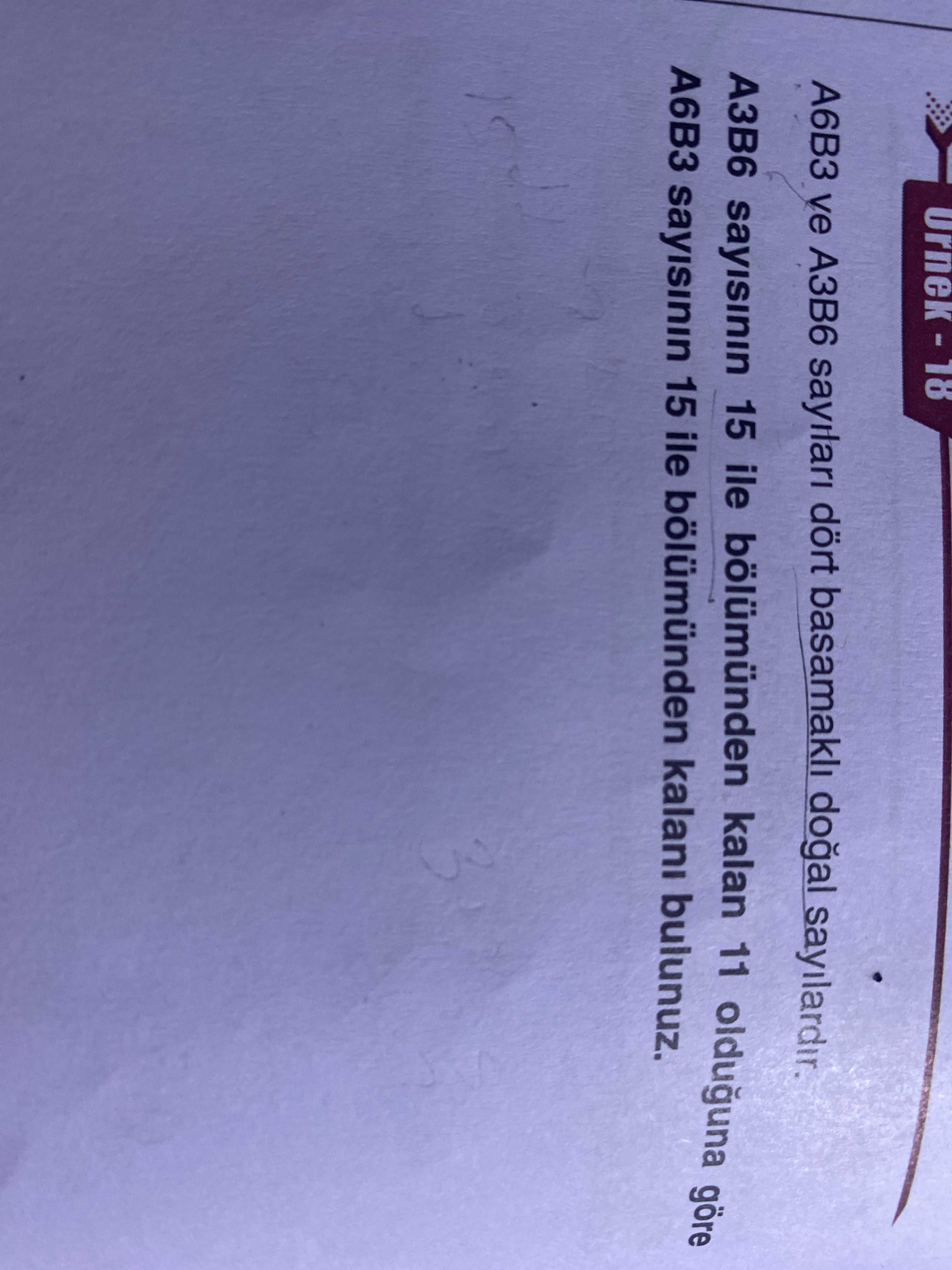 A6B3 ve A3B6 sayıları dört basamaklı doğal sayılardır. A3B6 sayısının 15 ile bölümünden kalan 11