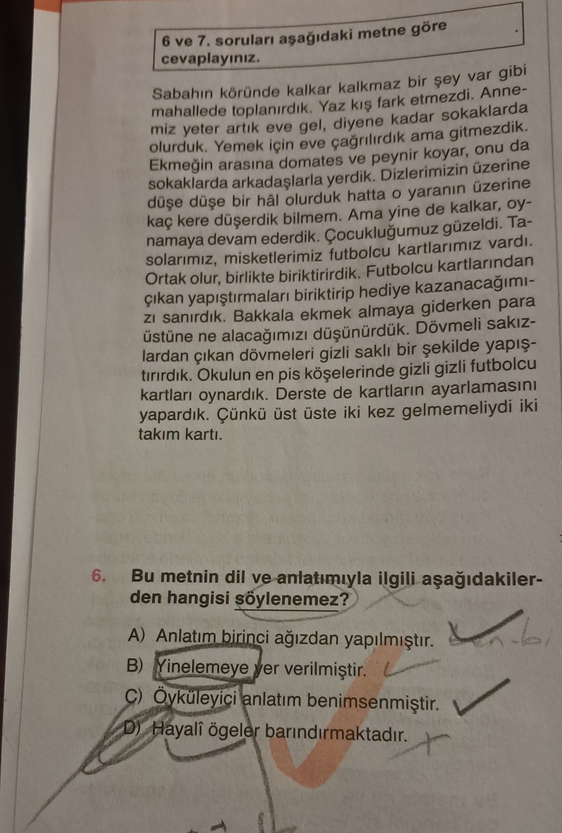 6 ve 7. soruları aşağıdaki metne göre cevaplayınız. Sabahın köründe kalkar kalkmaz bir şey var gibi
