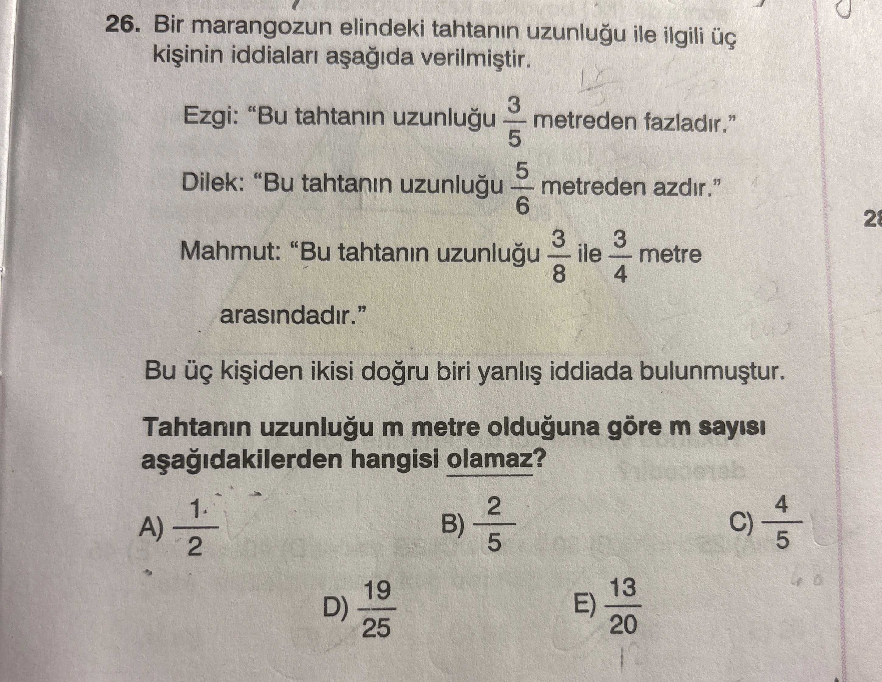 Bir marangozun elindeki tahtanın uzunluğu ile ilgili üç kişinin iddiaları aşağıda verilmiştir. Ezgi