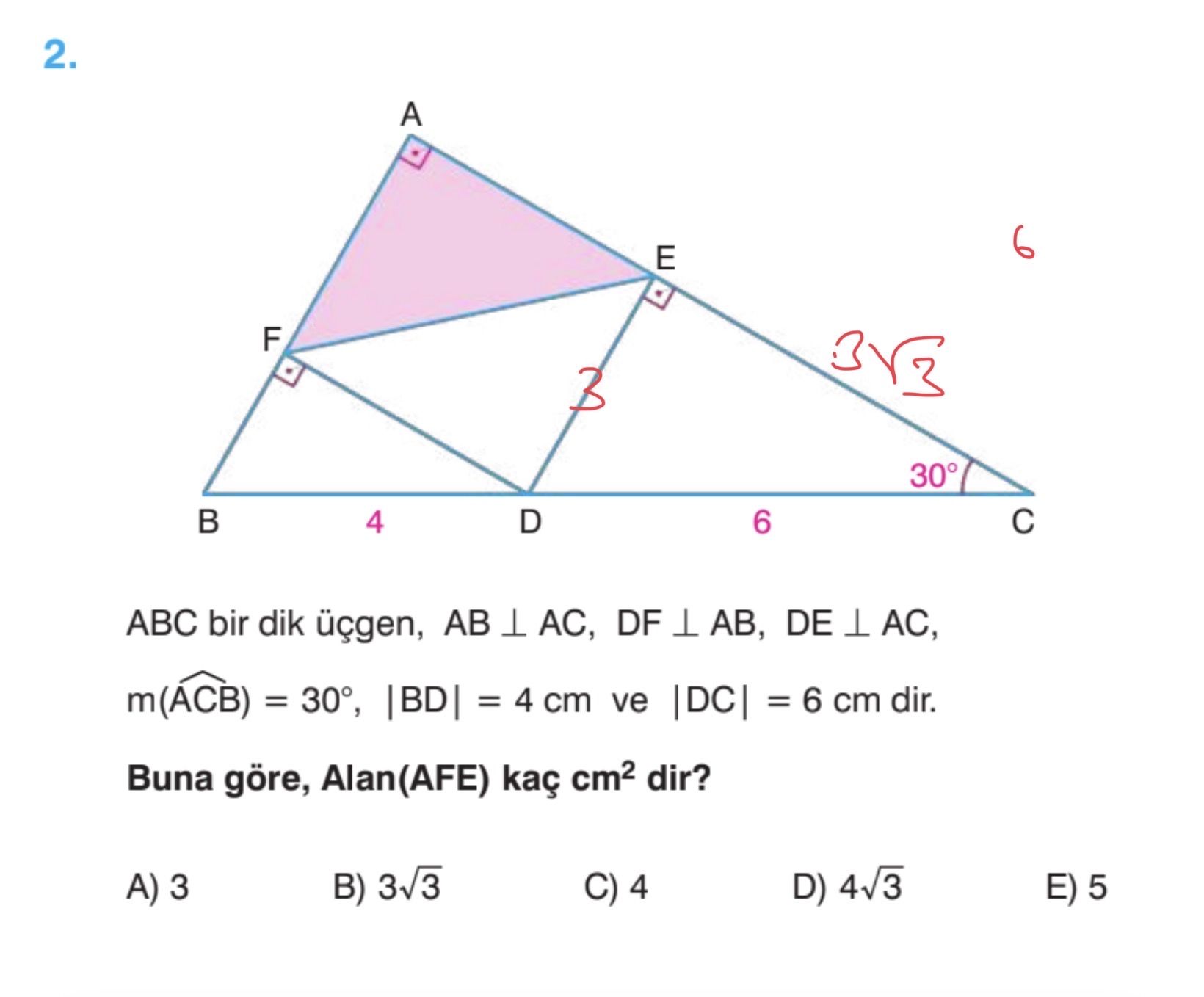 ABC bir dik üçgen, AB ⊥ AC, DF ⊥ AB, DE ⊥ AC, m(ÂCB) = 30°, |BD| = 4 cm ve |DC| = 6 cm dir. Buna