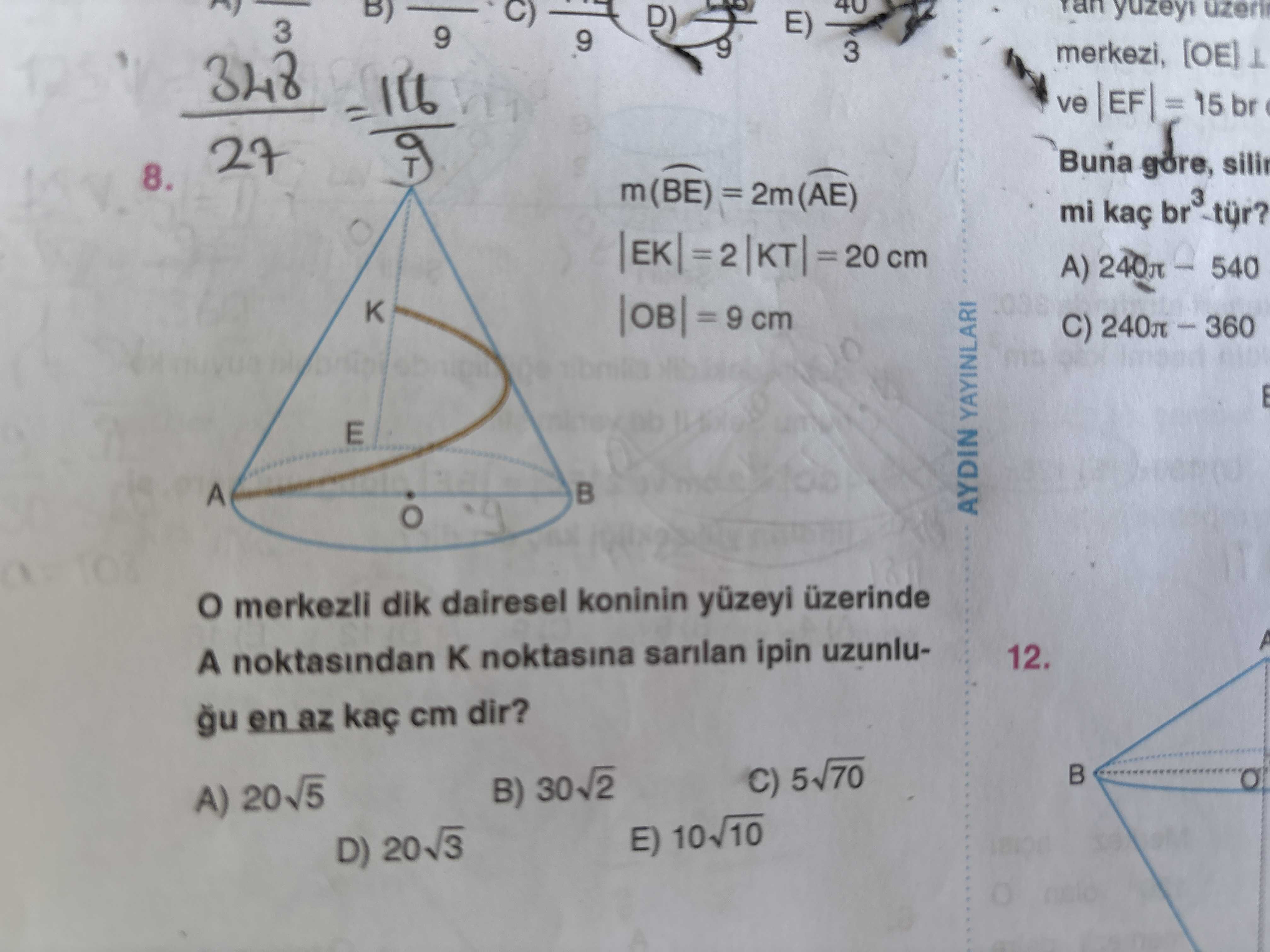 m(BE) = 2m(AE) |EK| = 2|KT| = 20 cm |OB| = 9 cm O merkezli dik dairesel koninin yüzeyi üzerinde A