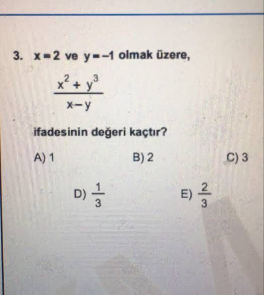 x = 2 ve y = -1 olmak üzere, x² + y³ ───── x - y ifadesinin değeri kaçtır?