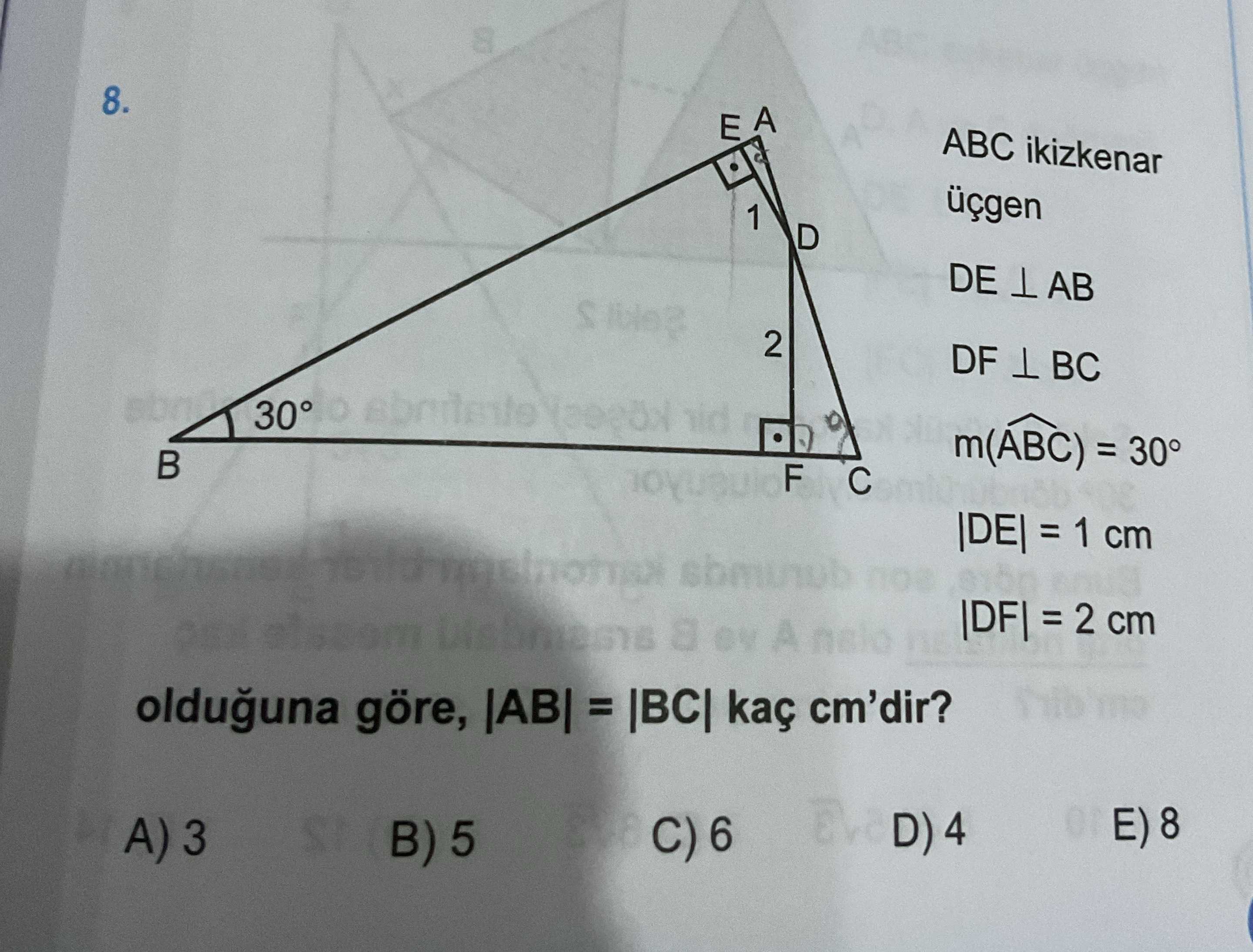ABC ikizkenar üçgen DE ⊥ AB DF ⊥ BC m(ABC) = 30° |DE| = 1 cm |DF| = 2 cm olduğuna göre, |AB| = |BC|
