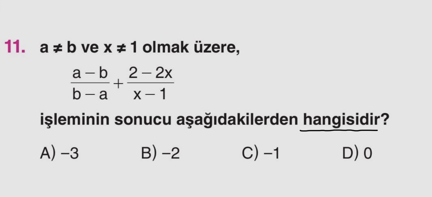 a ≠ b ve x ≠ 1 olmak üzere, (a – b) / (b – a) + (2 – 2x) / (x – 1) işleminin sonucu aşağıdakilerden
