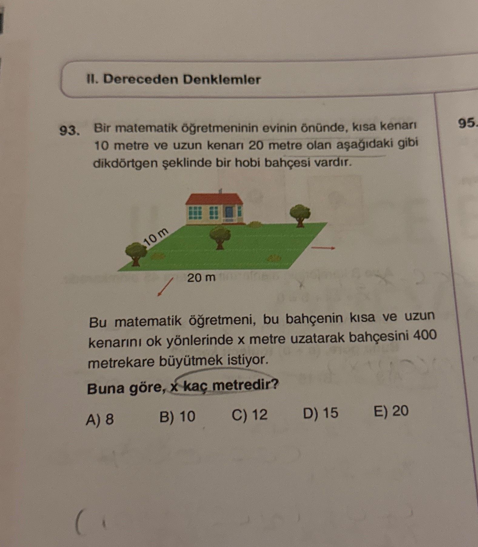 Bir matematik öğretmeninin evinin önünde, kısa kenarı 10 metre ve uzun kenarı 20 metre olan