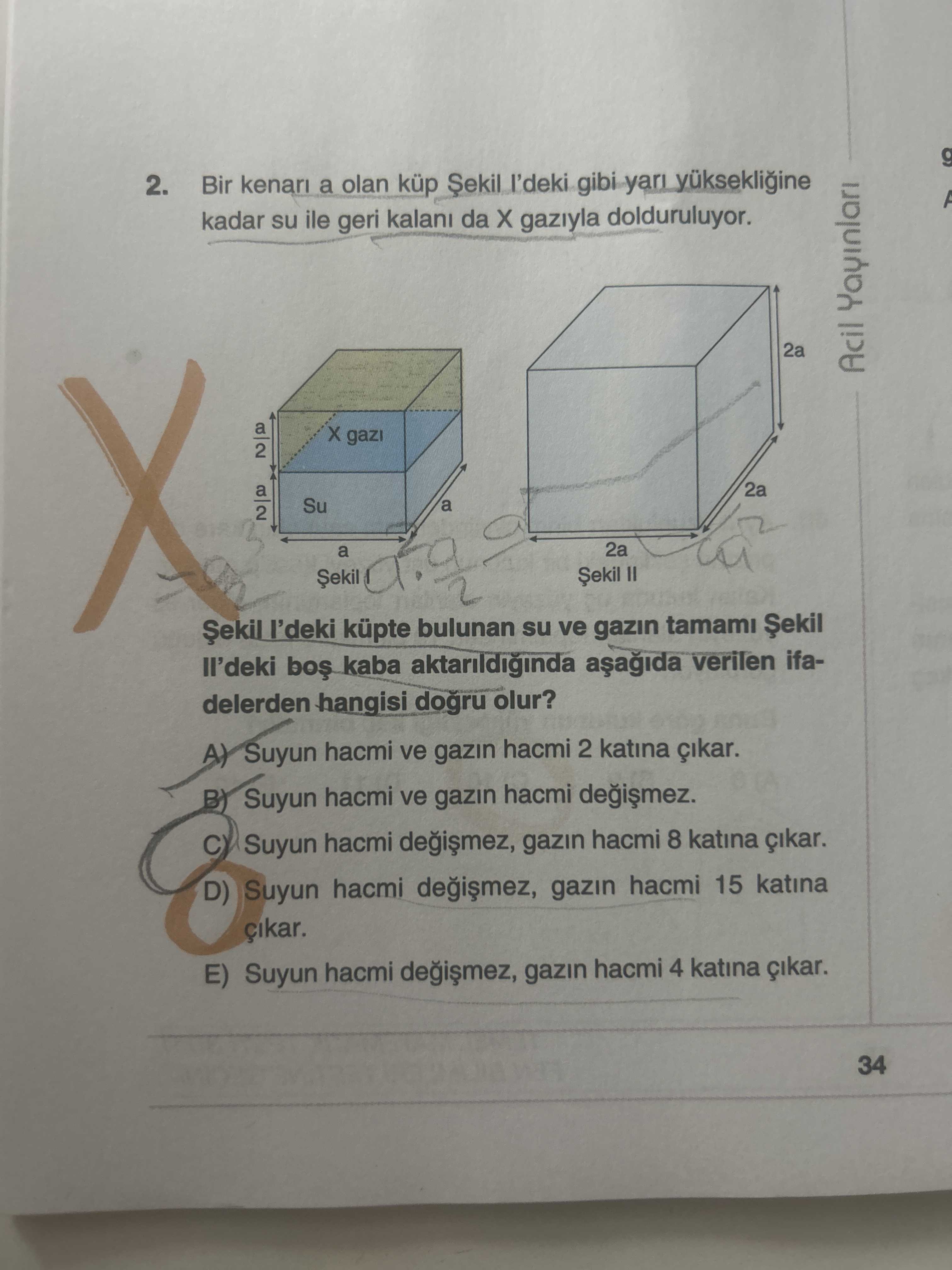 Bir kenarı a olan küp Şekil I'deki gibi yarı yüksekliğine kadar su ile geri kalanı da X gazıyla