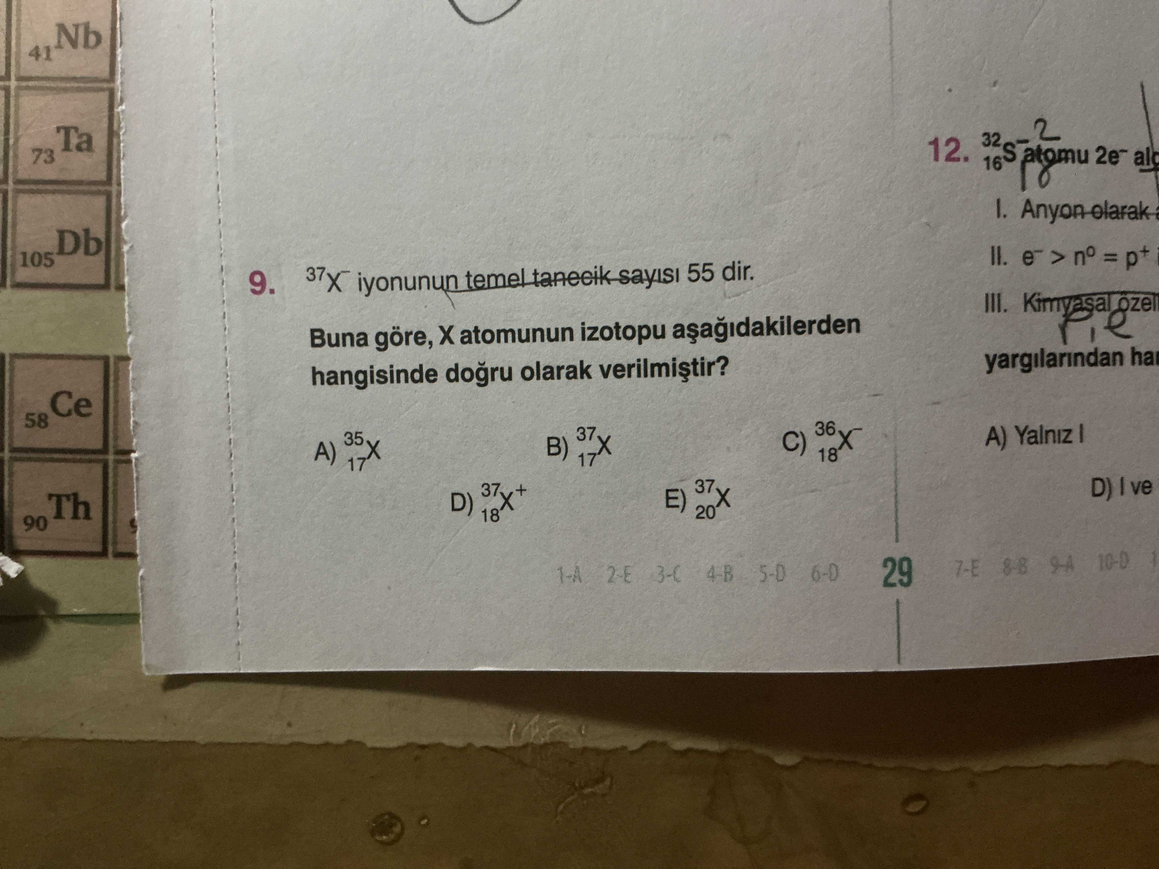 ³⁷X⁻ iyonunun temel tanecik sayısı 55 dir. Buna göre, X atomunun izotopu aşağıdakilerden hangisinde