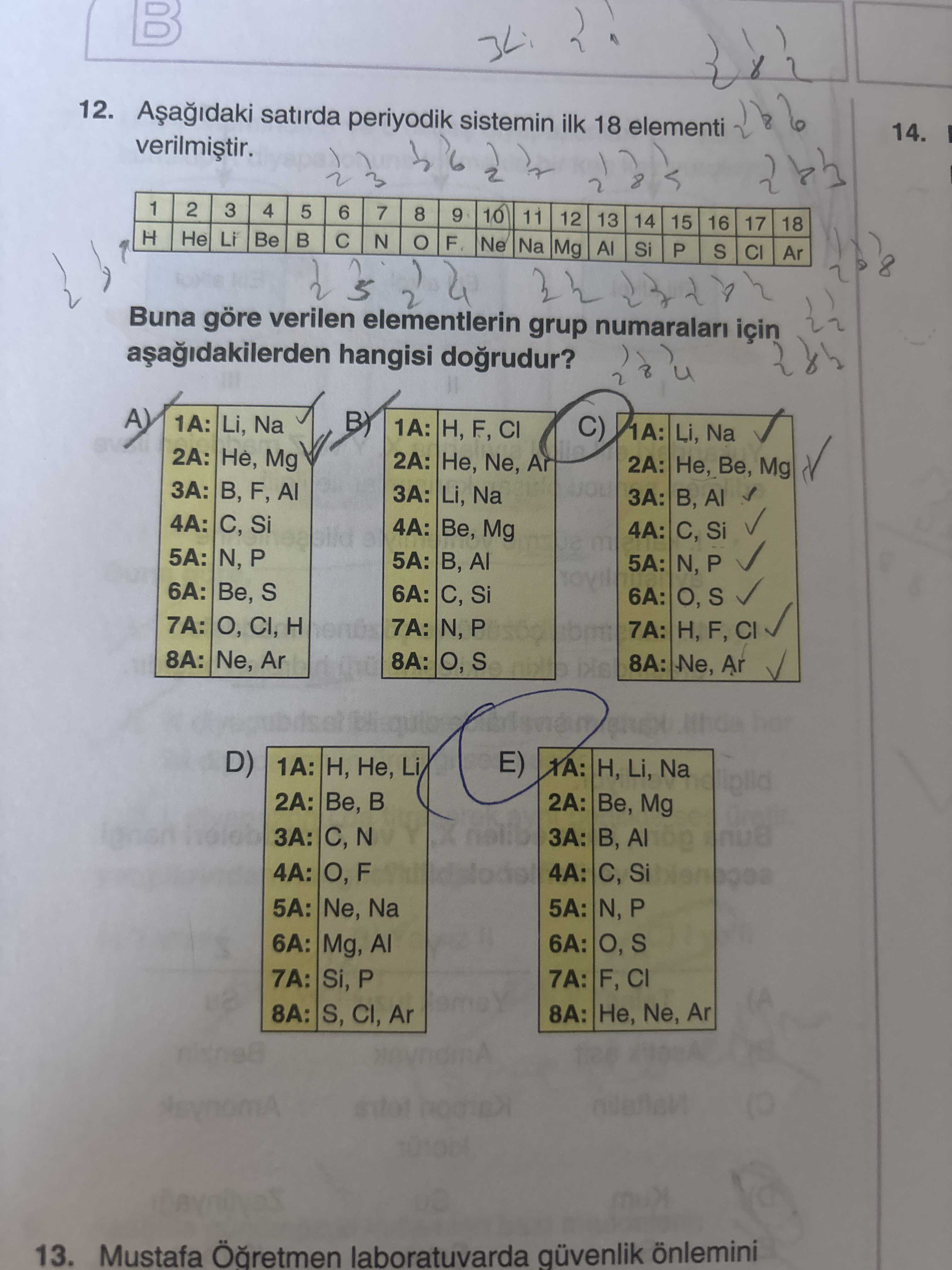Aşağıdaki satırda periyodik sistemin ilk 18 elementi verilmiştir. 1 | 2 | 3 | 4 | 5 | 6 | 7 | 8 | 9