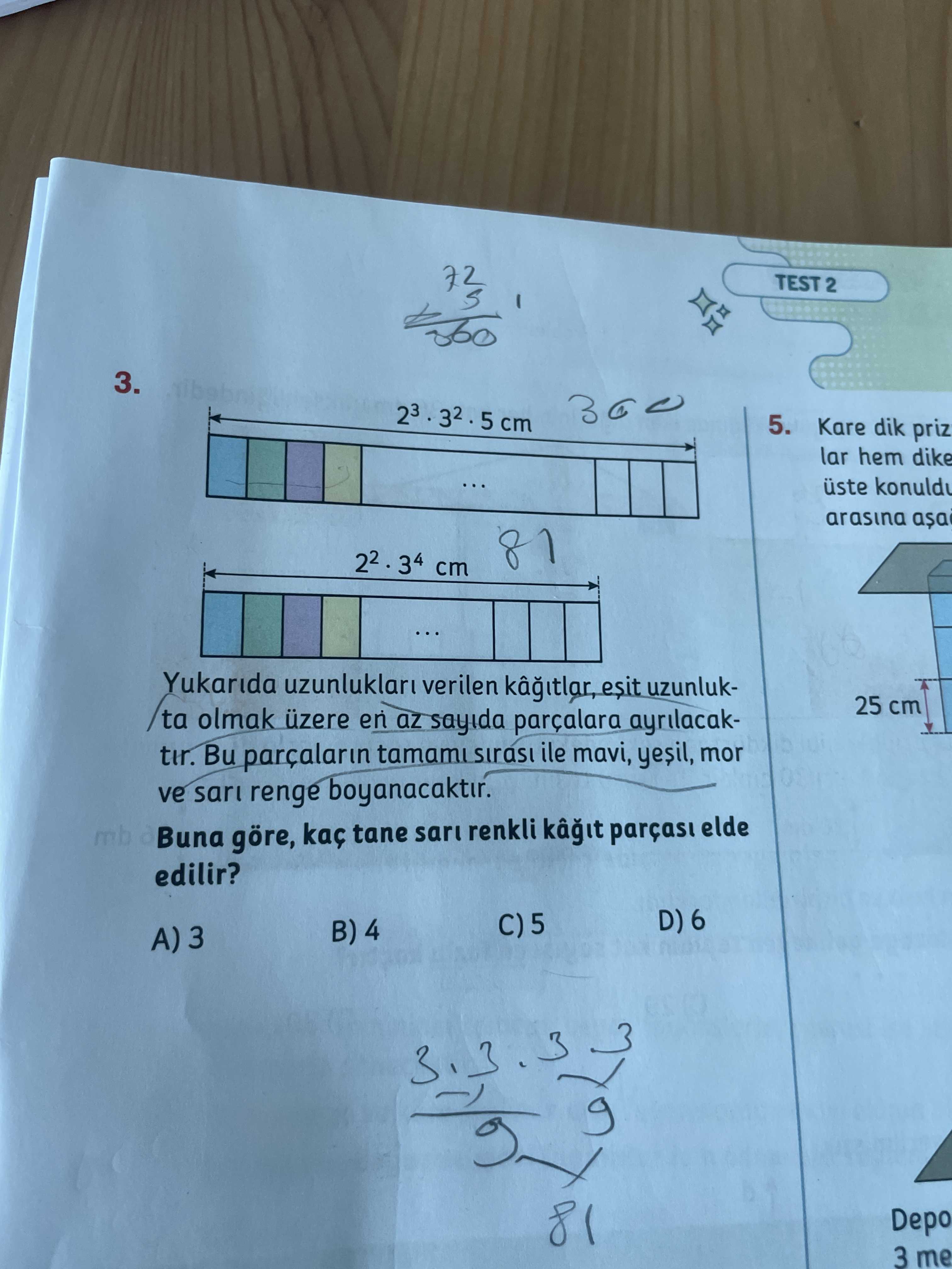 TEST 2 3. 5. Kare dik priz lar hem dike. arasina 22. 34 cm. Yukarida verilen uzunluk25 cm ta olmak üzere en az sayida parçalara ayrilacaktir. Bu parçalarin ile mavi, yesil, mor ve renge boyanacaktir. mb göre, tane renkli kâ parças elde edilir. D) 6 B) 4 3. 3 81 Depo 3 me TEST 2 3. 3 81 Depo 3 me. ?? Model.Question.title