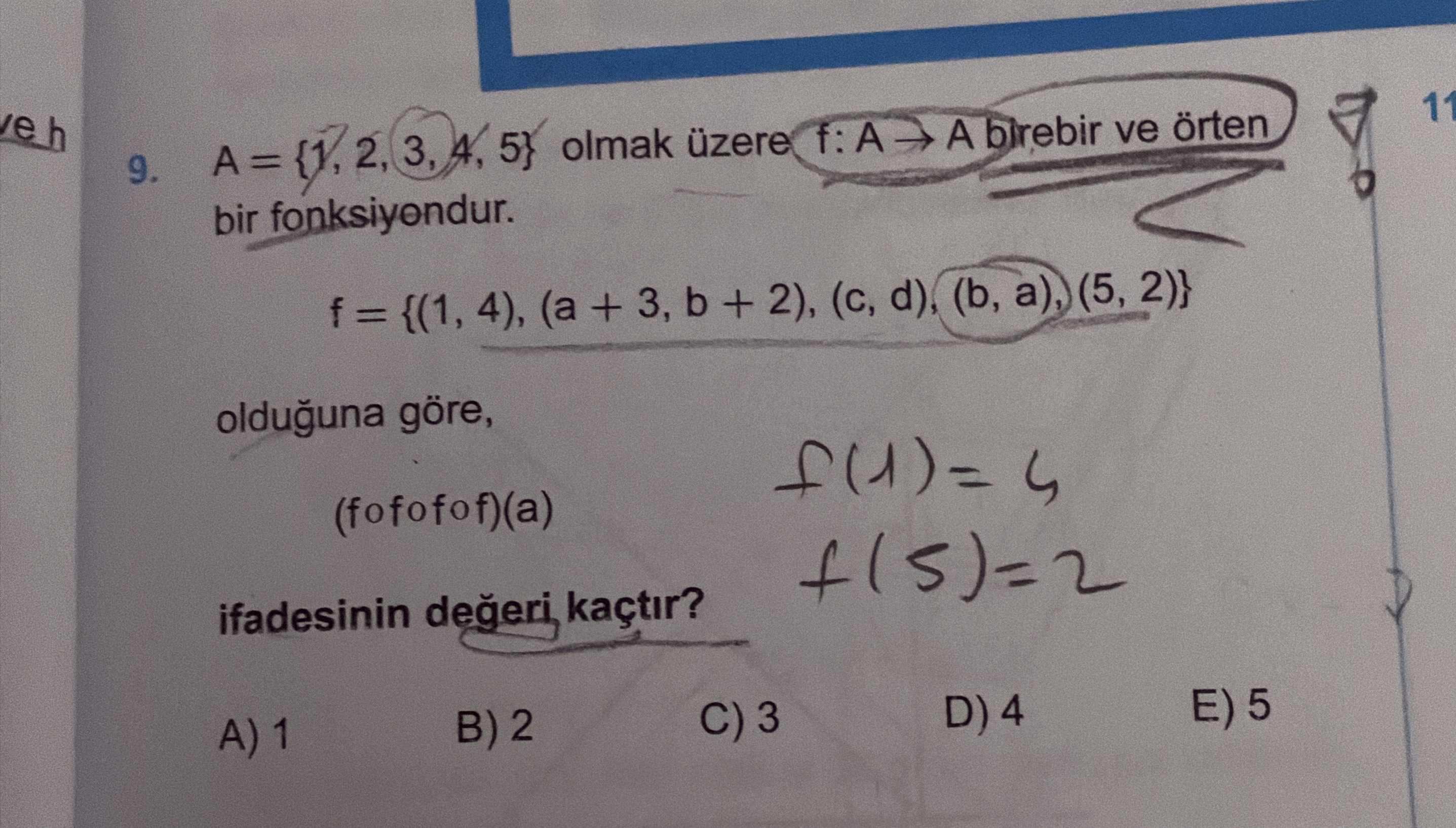 A = {1, 2, 3, 4, 5} olmak üzere f: A → A birebir ve örten bir fonksiyondur. f = {(1, 4), (a + 3, b +