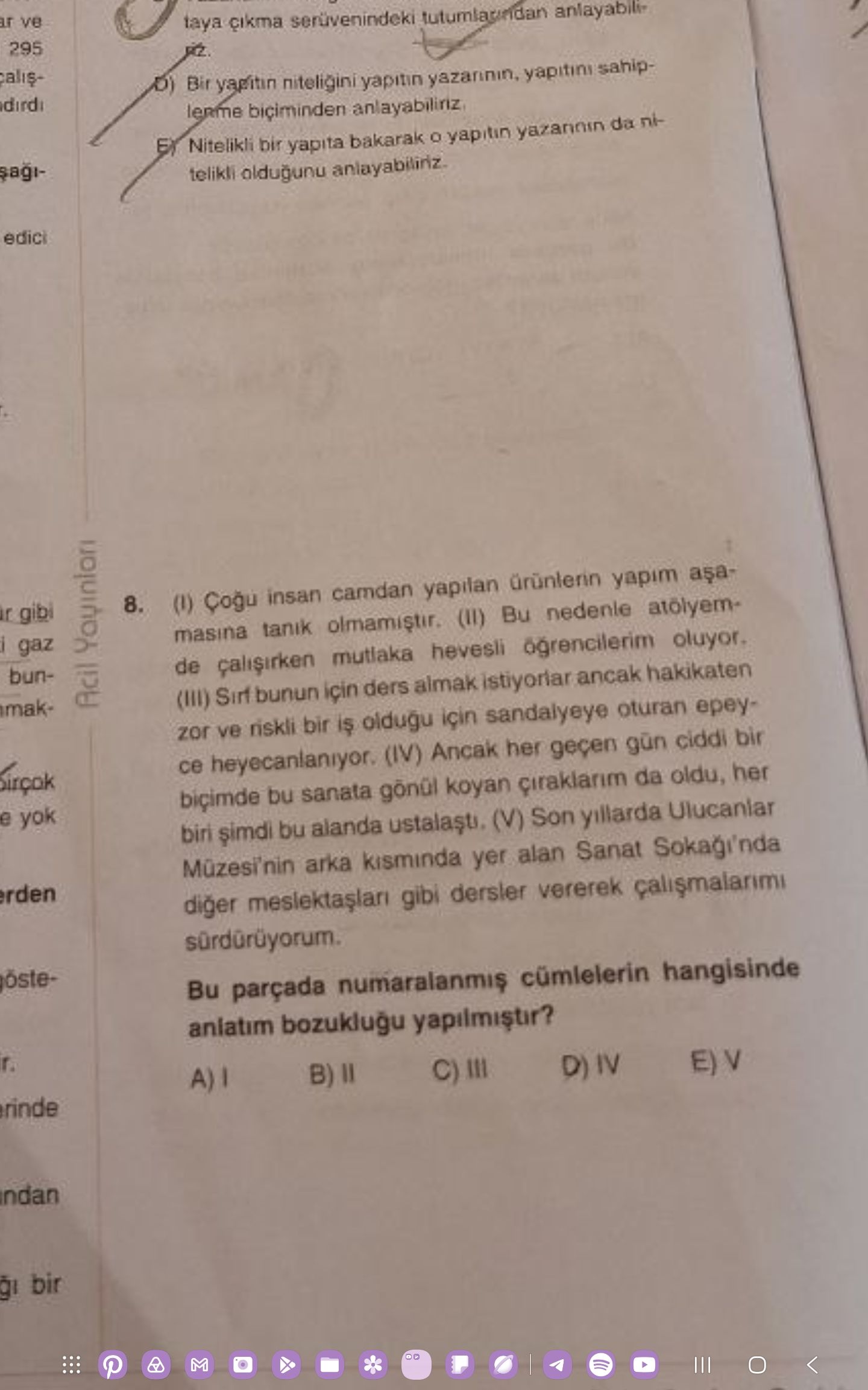 (I) Çoğu insan camdan yapılan ürünlerin yapım aşamasına tanık olmamıştır. (II) Bu nedenle atölyemde