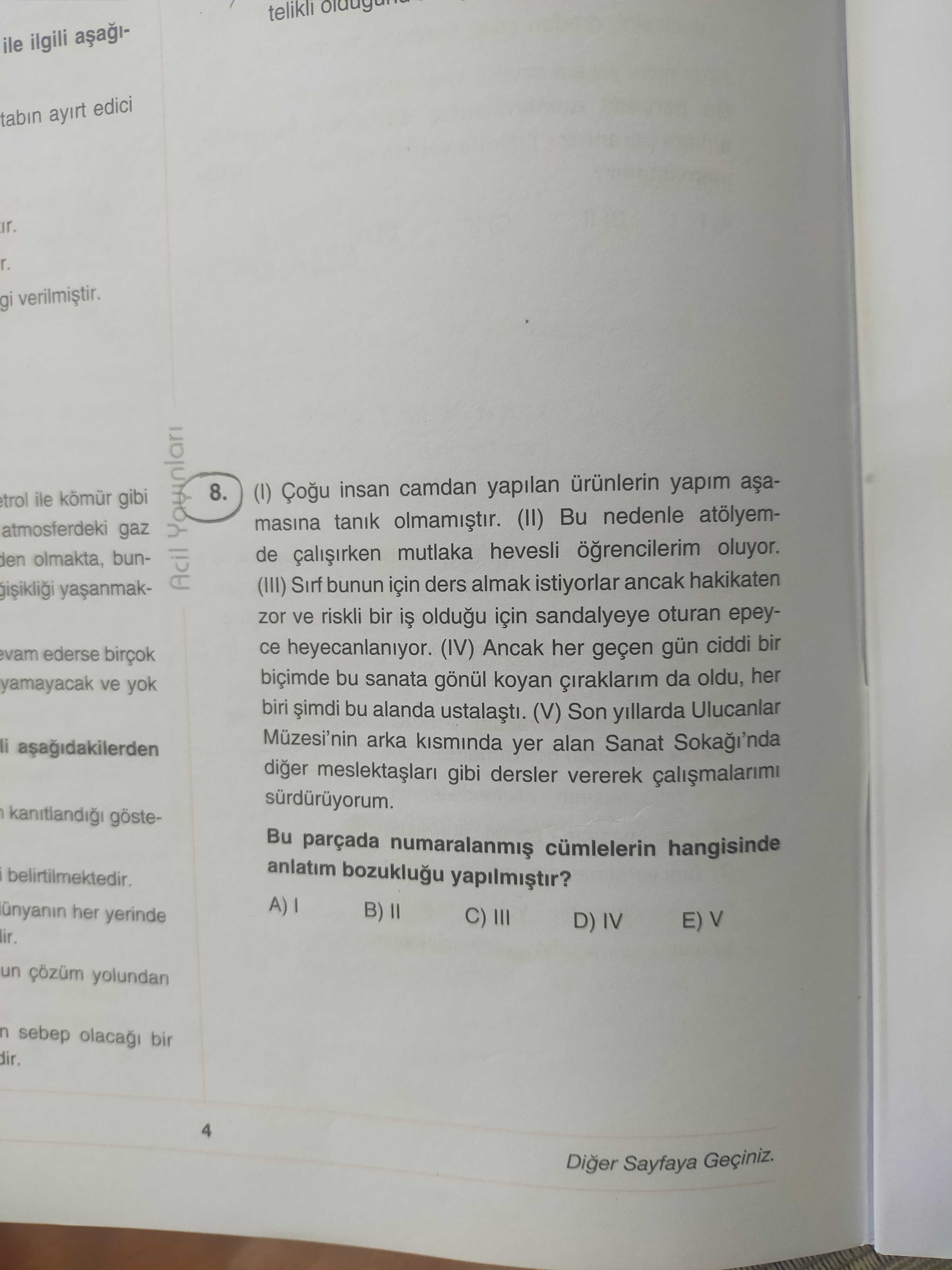 (I) Çoğu insan camdan yapılan ürünlerin yapım aşamasına tanık olmamıştır. (II) Bu nedenle atölyemde