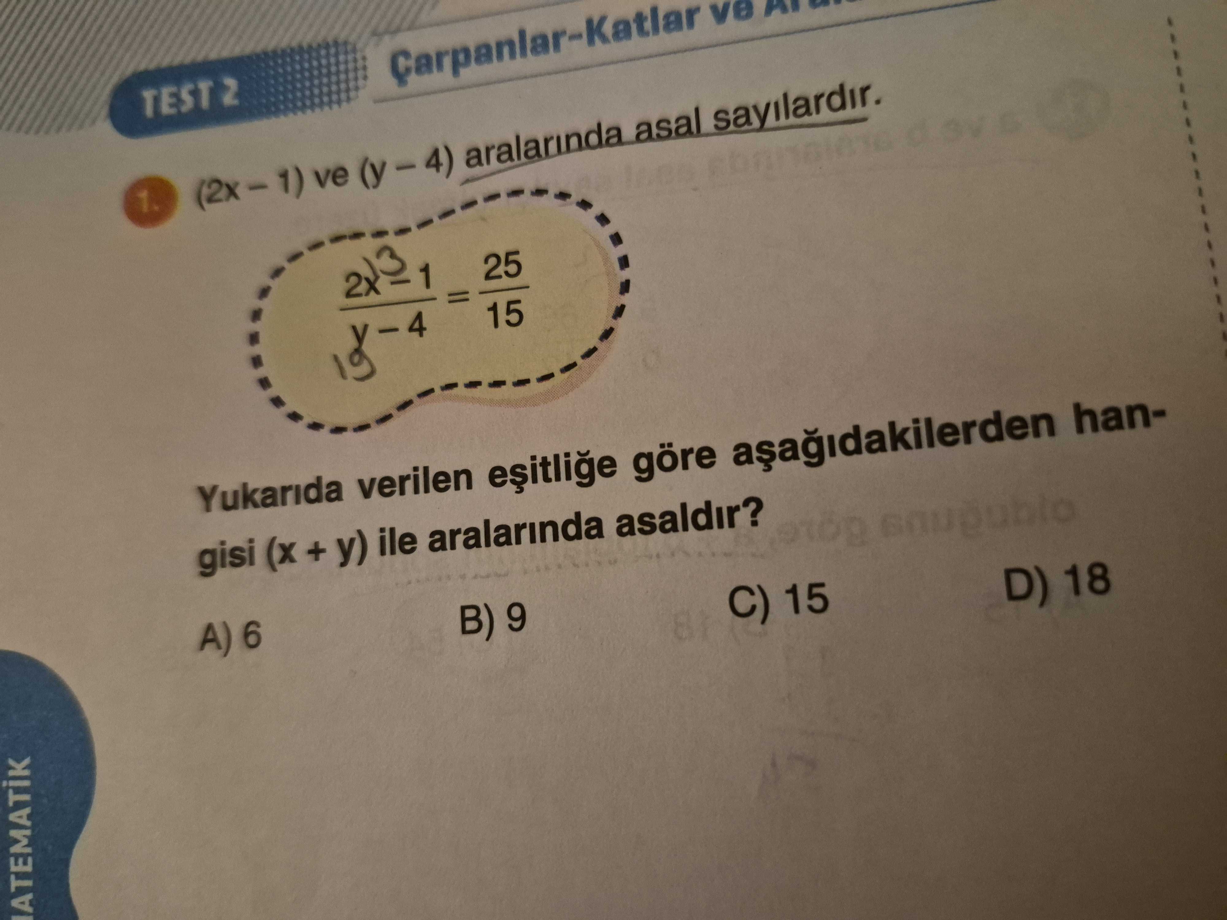 (2x − 1) ve (y − 4) aralarında asal sayılardır. (2x − 1) / (y − 4) = 25 / 15 Yukarıda verilen