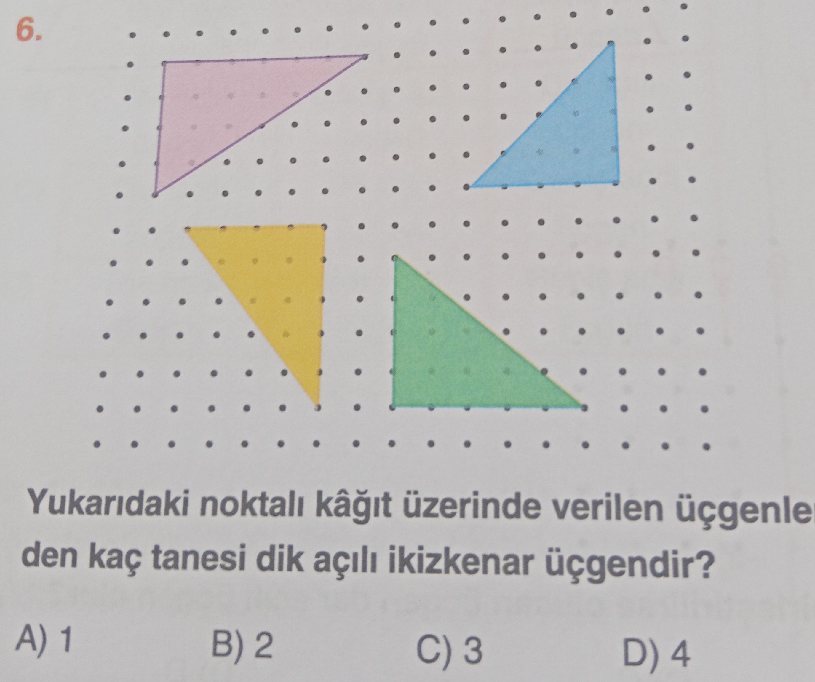 Yukarıdaki noktalı kâğıt üzerinde verilen üçgenlerden kaç tanesi dik açılı ikizkenar üçgendir?