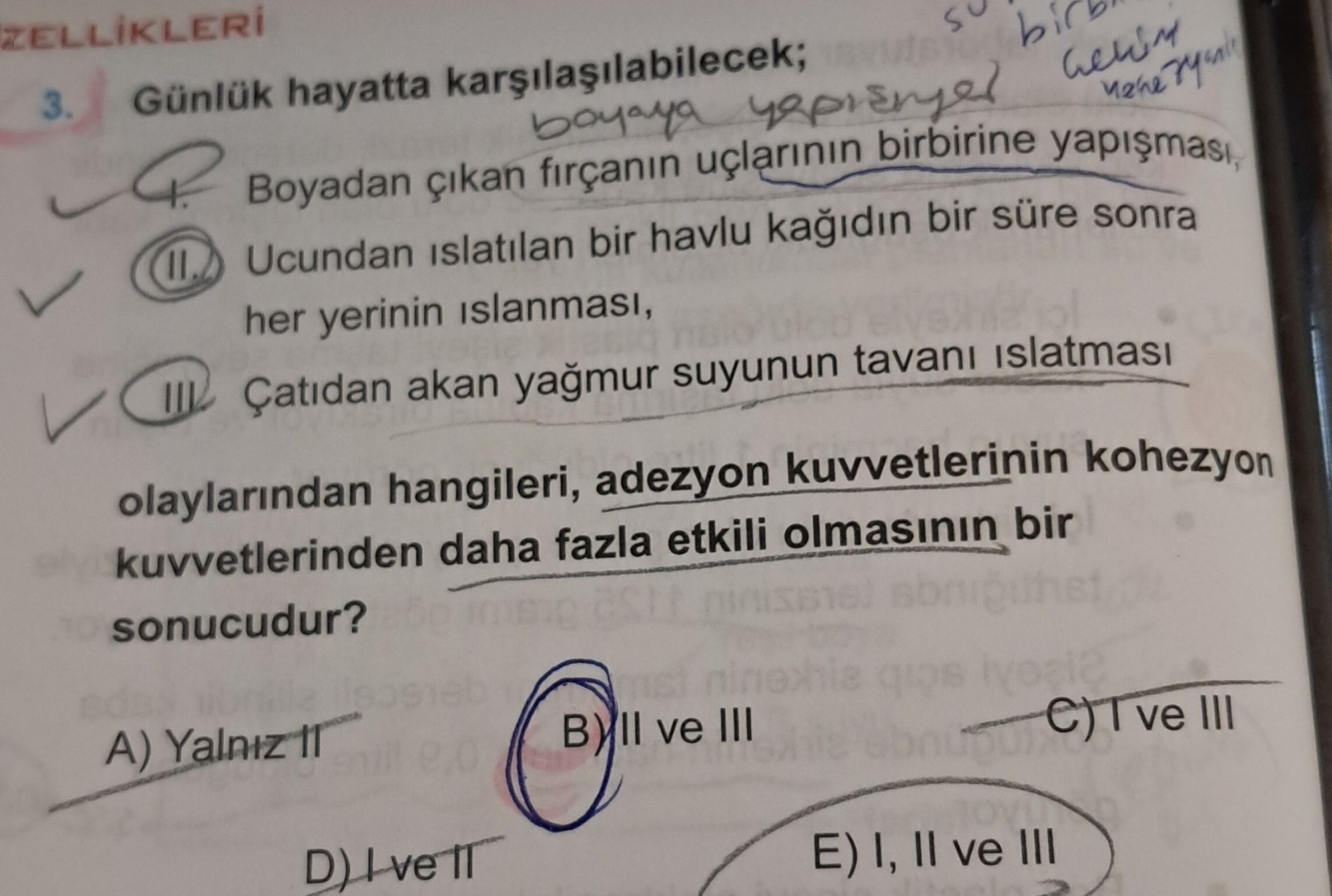 Günlük hayatta karşılaşılabilecek; I. Boyadan çıkan fırçanın uçlarının birbirine yapışması, II. Ucundan ıslatılan bir havlu