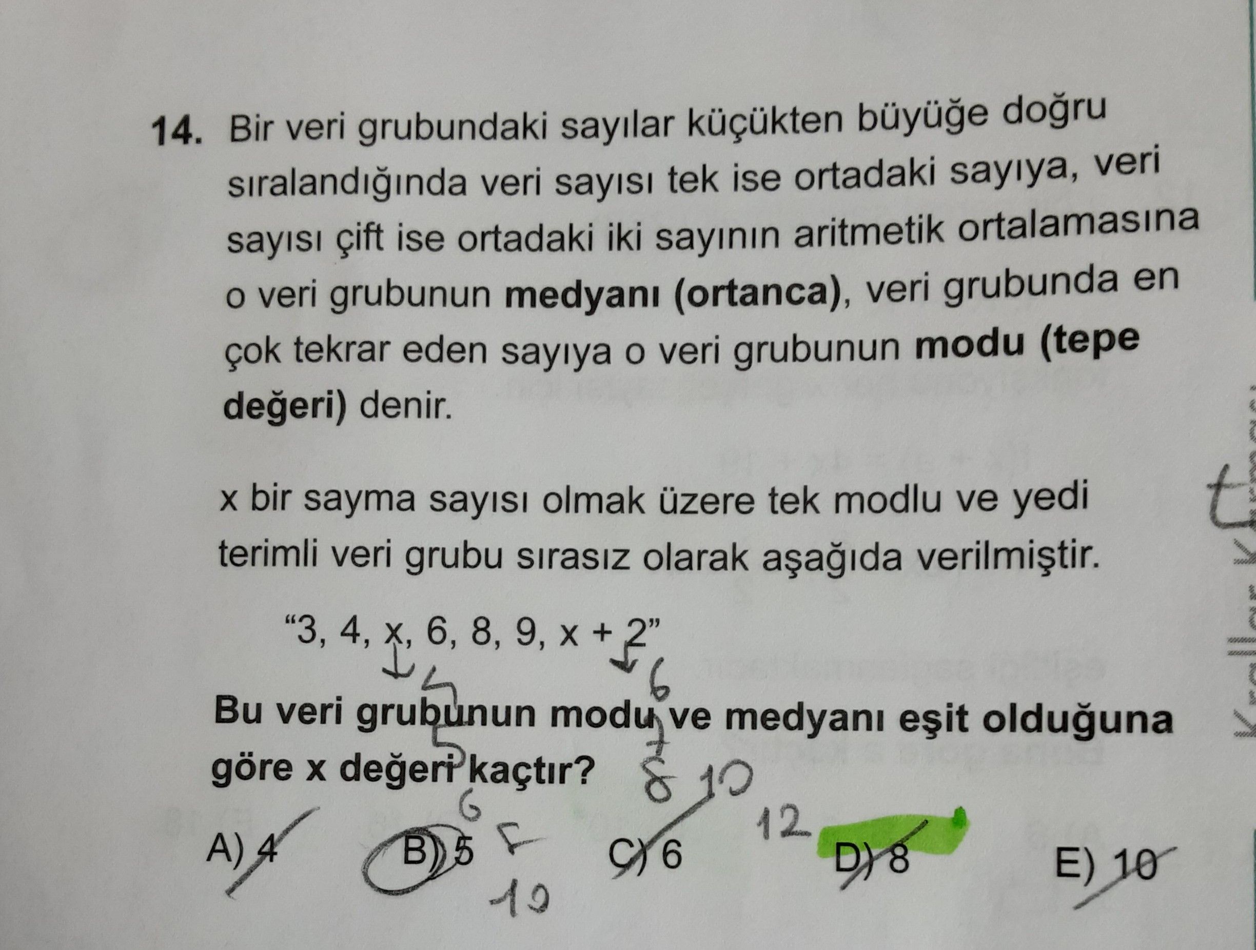 Bir veri grubundaki sayılar küçükten büyüğe doğru sıralandığında veri sayısı tek ise ortadaki