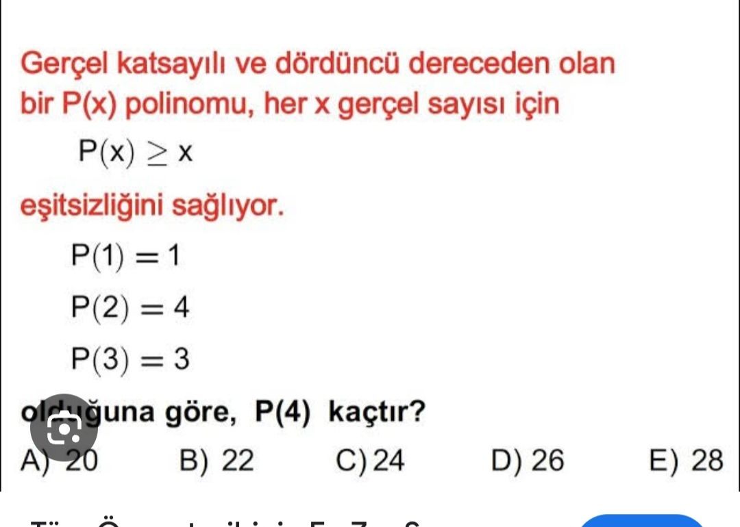 Gerçel katsayılı ve dördüncü dereceden olan bir P(x) polinomu, her x gerçel sayısı için P(x) ≥ x