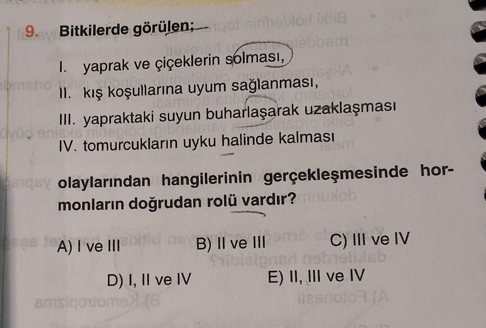 Bitkilerde görülen; I. yaprak ve çiçeklerin solması, II. kış koşullarına uyum sağlanması, III