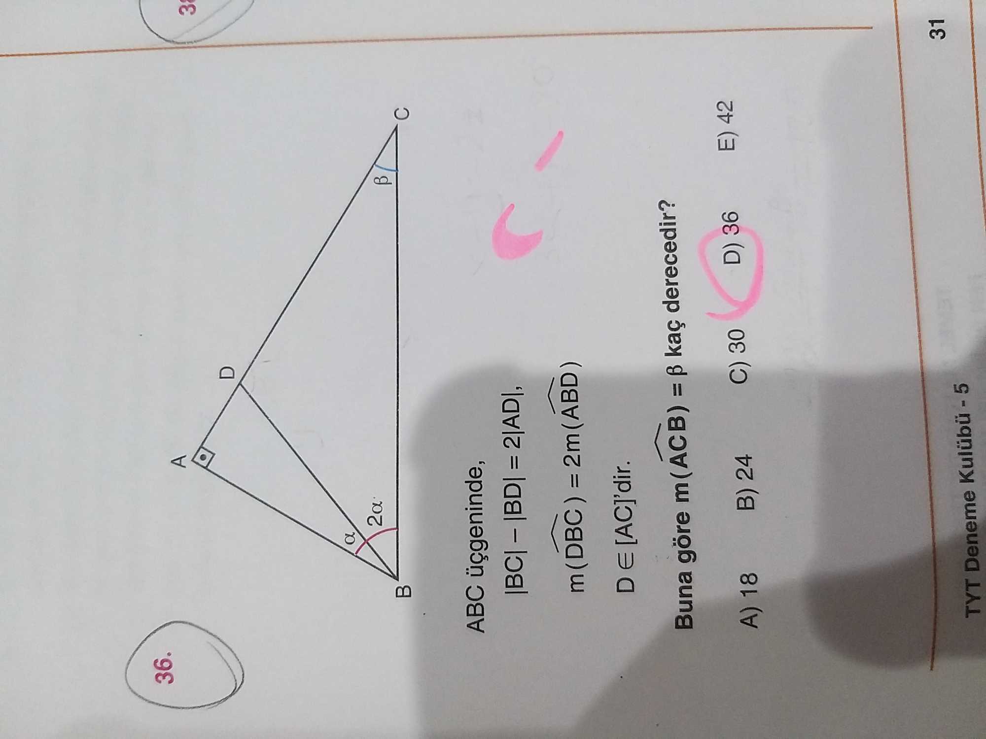 üzerinde ve B'ye bağlı] ABC üçgeninde, |BC| - |BD| = 2|AD|, m(DBC) = 2m(ABD) D ∈ [AC]'dir. Buna göre