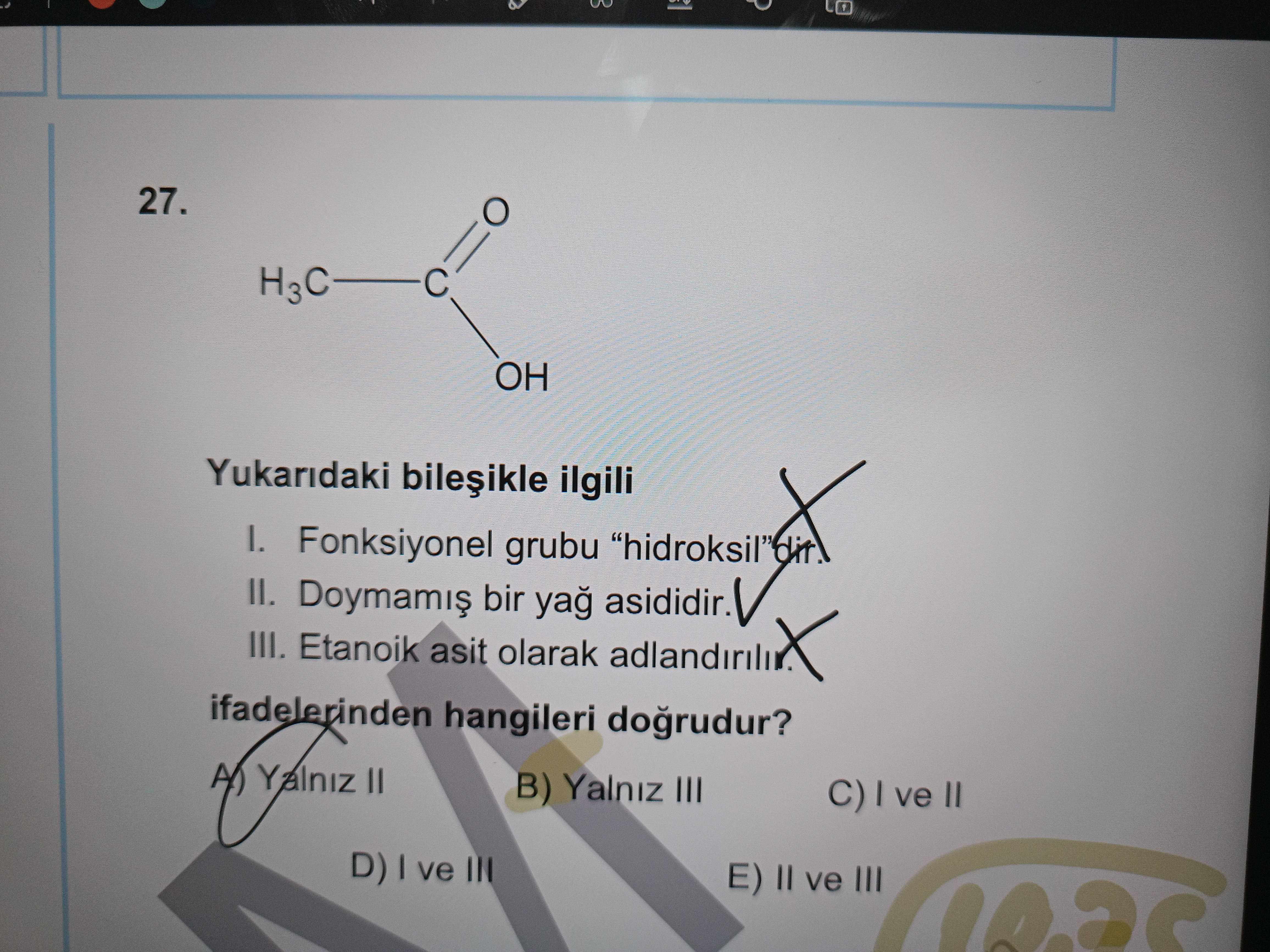 Yukarıdaki bileşikle ilgili I. Fonksiyonel grubu "hidroksil"dir. II. Doymamış bir yağ asididir. III