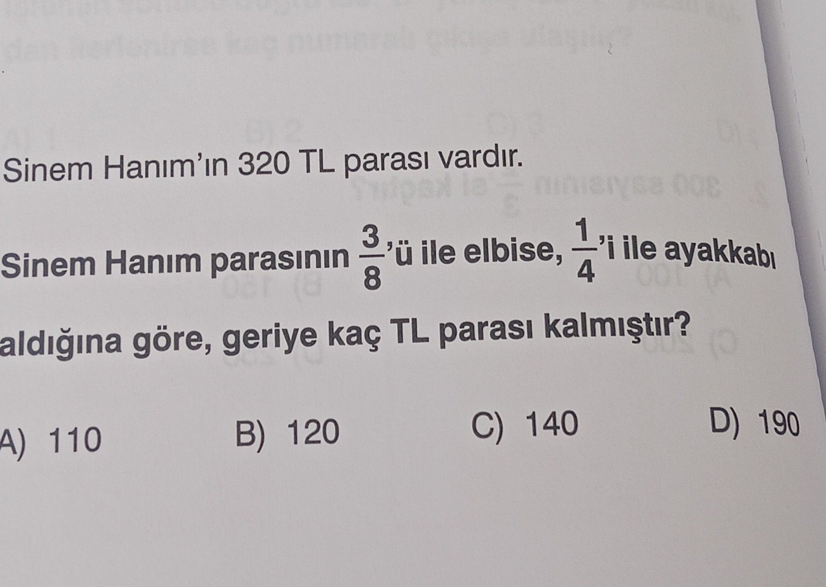 Sinem Hanım'ın 320 TL parası vardır. Sinem Hanım parasının 3/8'ü ile elbise, 1/4'i ile ayakkabı