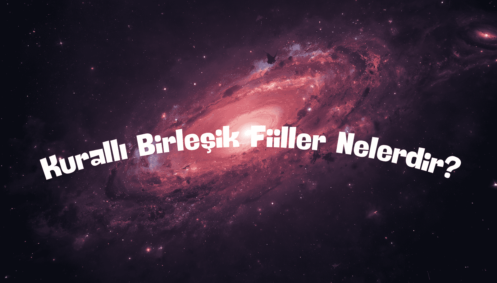 Kurallı Birleşik Fiiller Nelerdir? Türleri ve Örnekleri