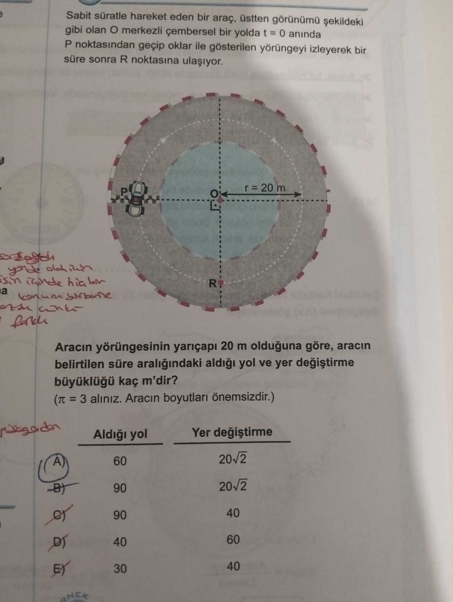 Sabit süratle hareket eden bir araç, üstten görünümü şekildeki gibi olan O merkezli çembersel bir