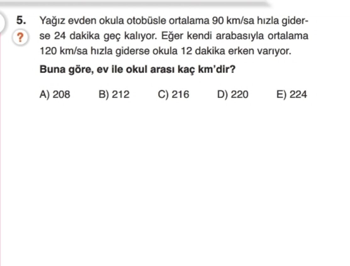 Yağız evden okula otobüsle ortalama 90 km/sa hızla giderse 24 dakika geç kalıyor. Eğer kendi