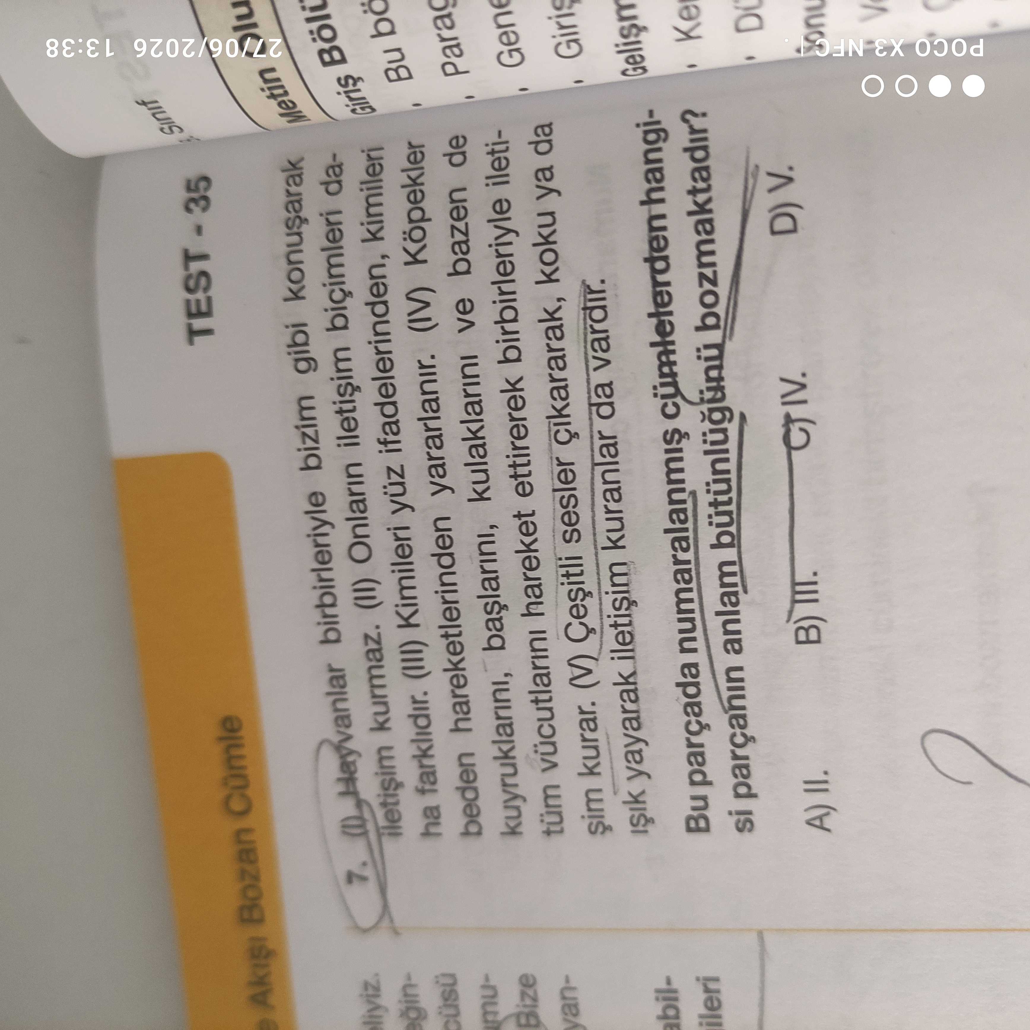 (I) Hayvanlar birbirleriyle bizim gibi konuşarak iletişim kurmaz. (II) Onların iletişim biçimleri