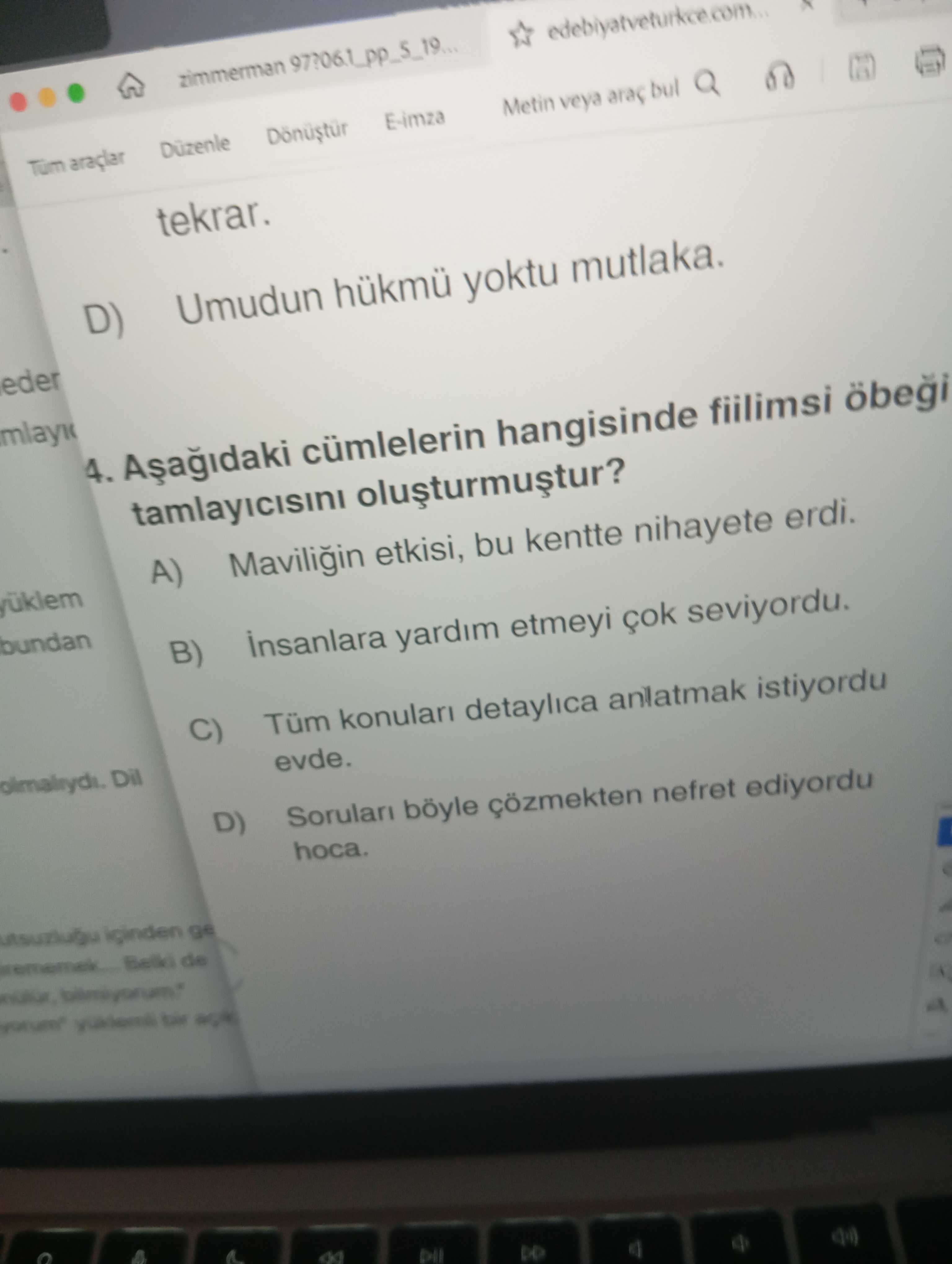 Aşağıdaki cümlelerin hangisinde fiilimsi öbeği tamlayıcısını oluşturmuştur?