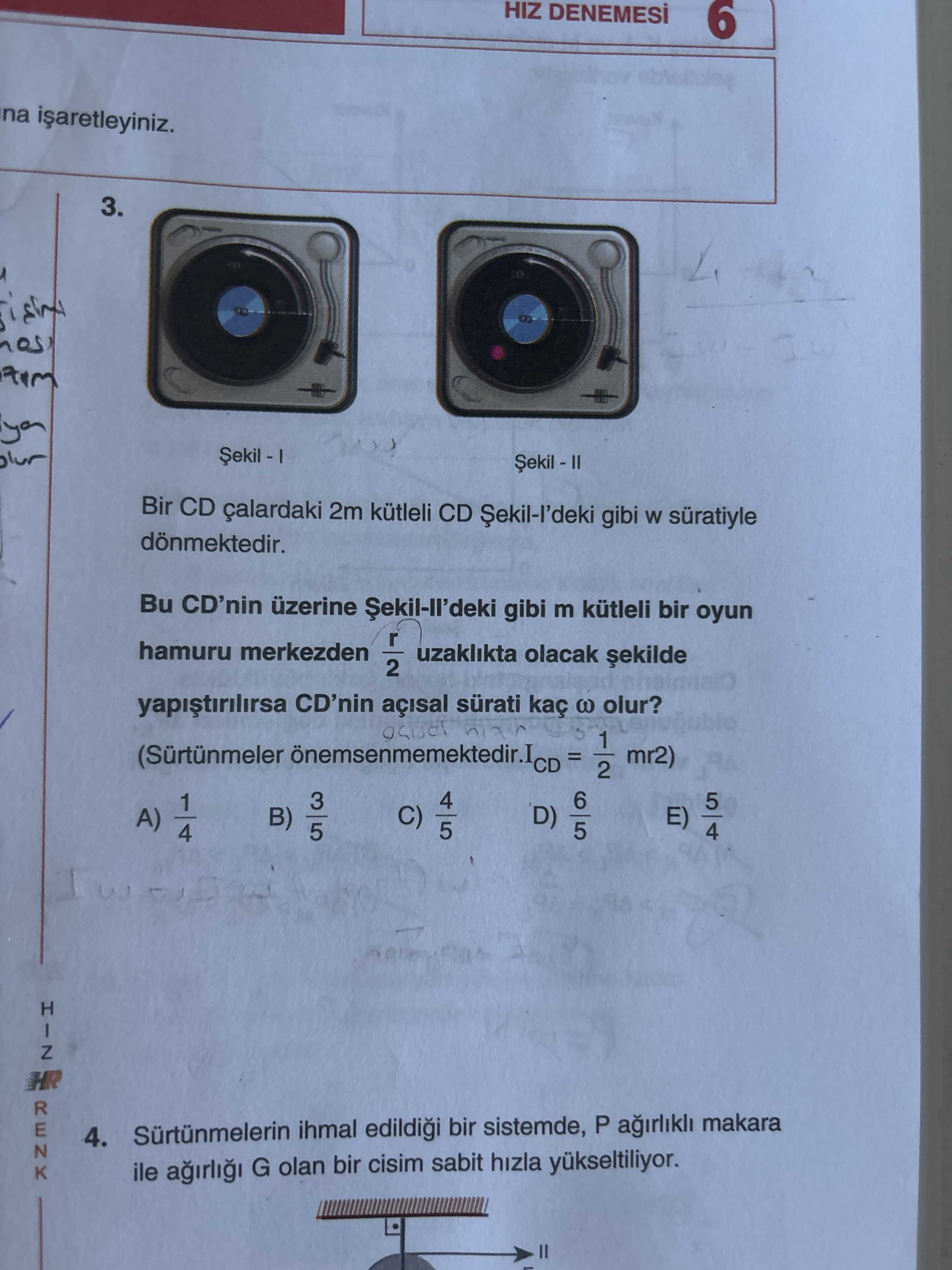 Bir CD çalardaki 2m kütleli CD Şekil-I'deki gibi w süratiyle dönmektedir. Bu CD'nin üzerine