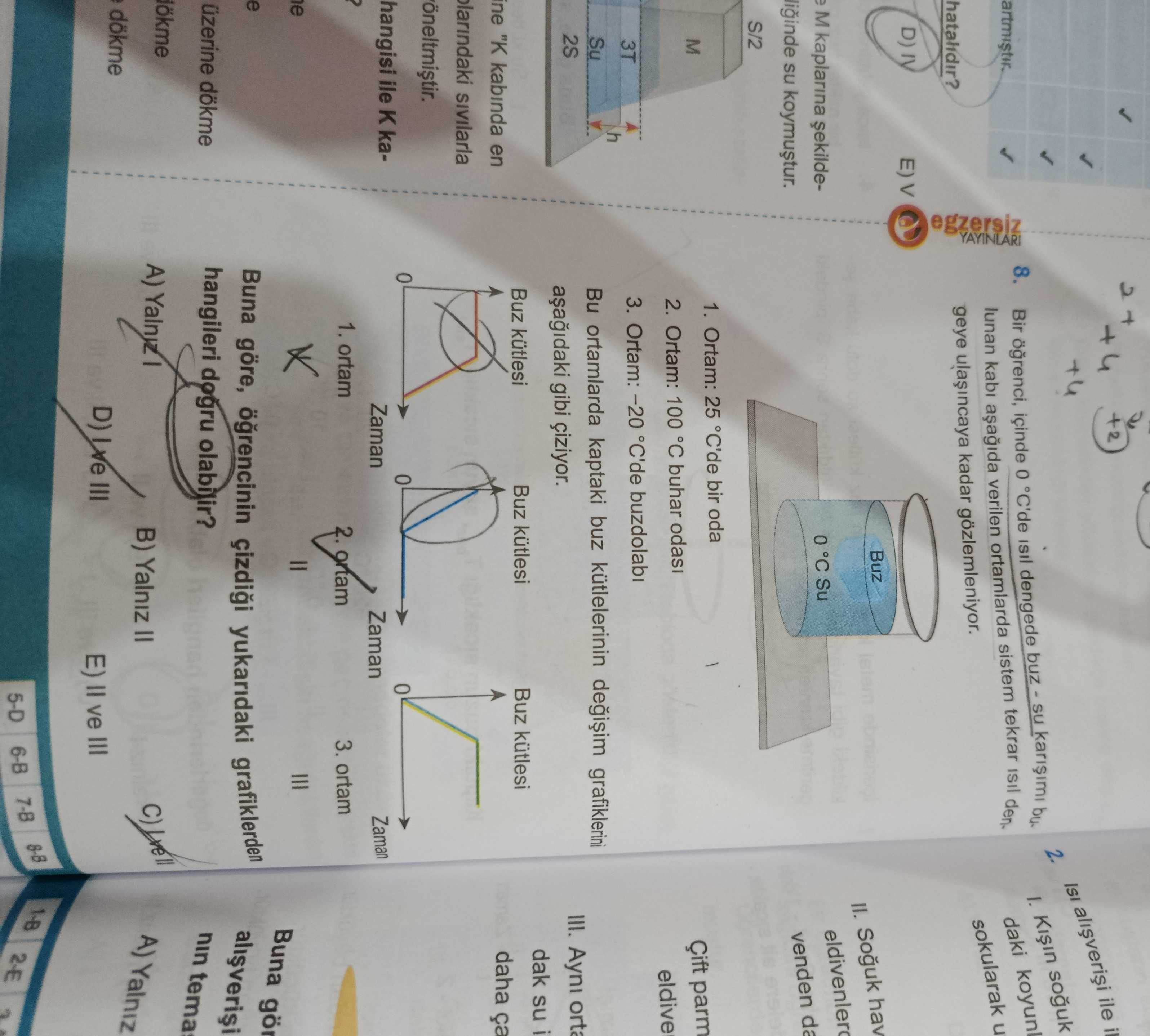 Bir öğrenci, içinde 0 °C'de ısıl dengede buz - su karışımı bulunan kabı aşağıda verilen ortamlarda