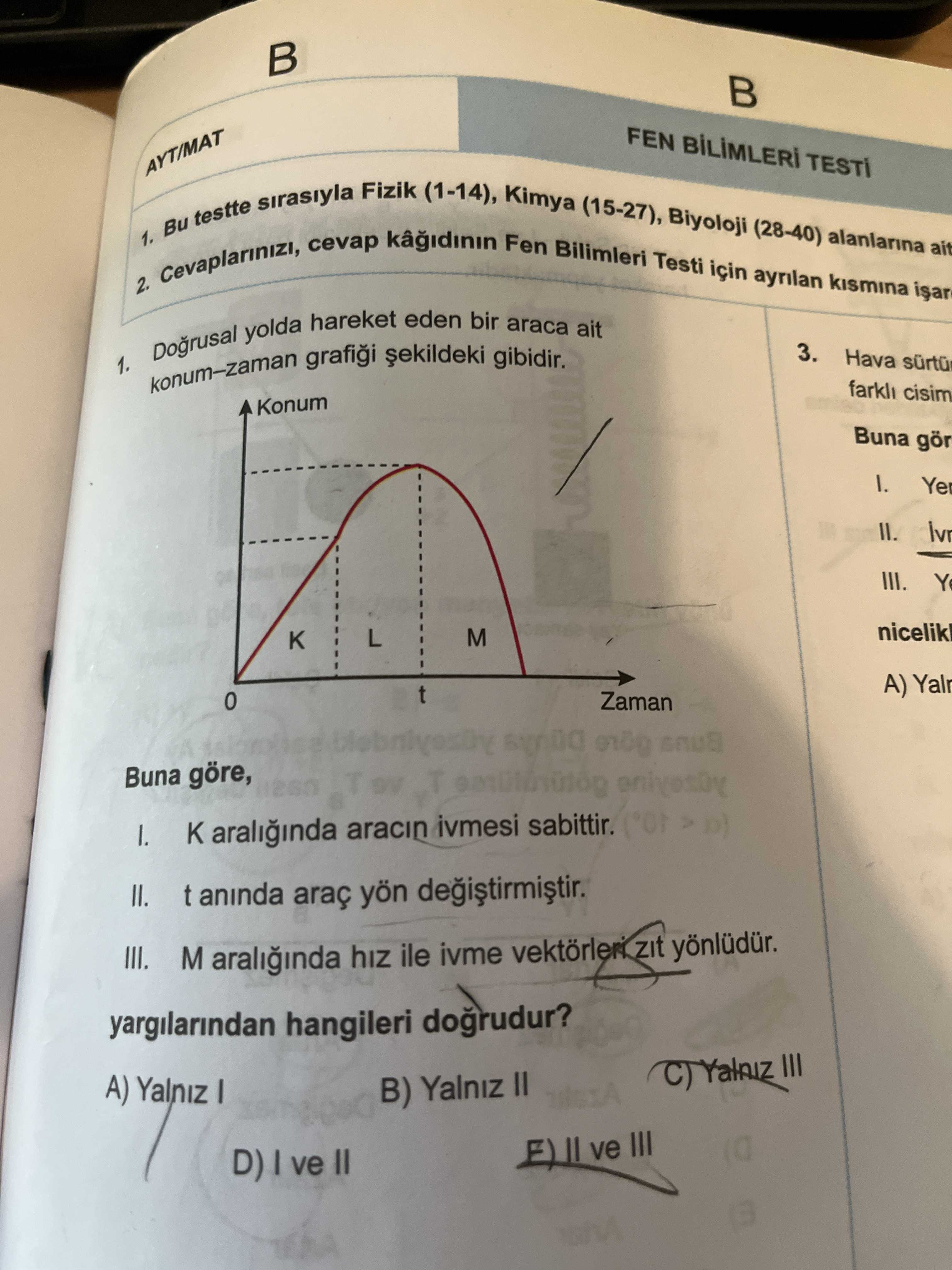 Doğrusal yolda hareket eden bir araca ait konum–zaman grafiği şekildeki gibidir. Buna göre, I. K