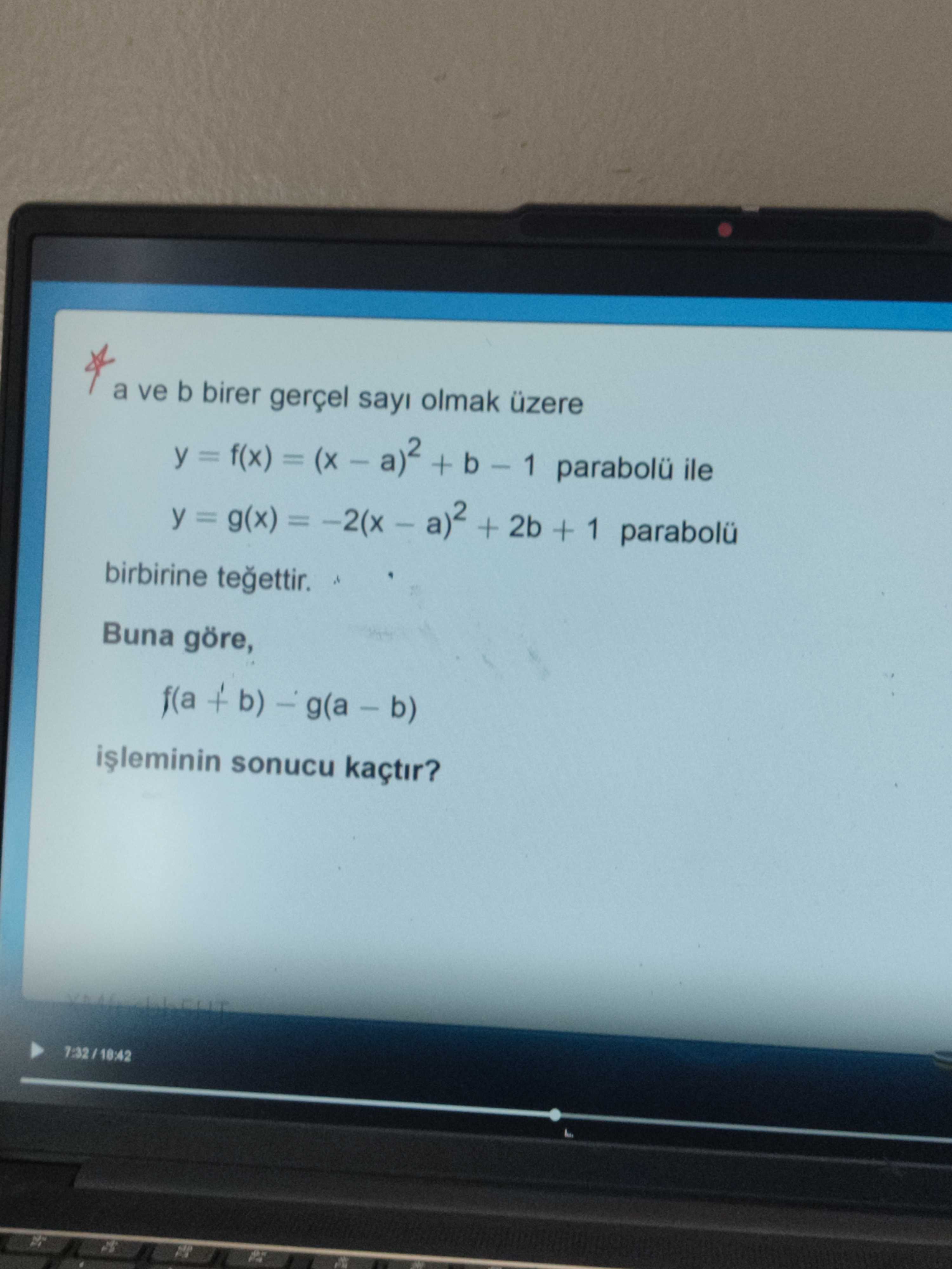 a ve b birer gerçel sayı olmak üzere y = f(x) = (x − a)² + b − 1 parabolü ile y = g(x) = −2(x − a)²
