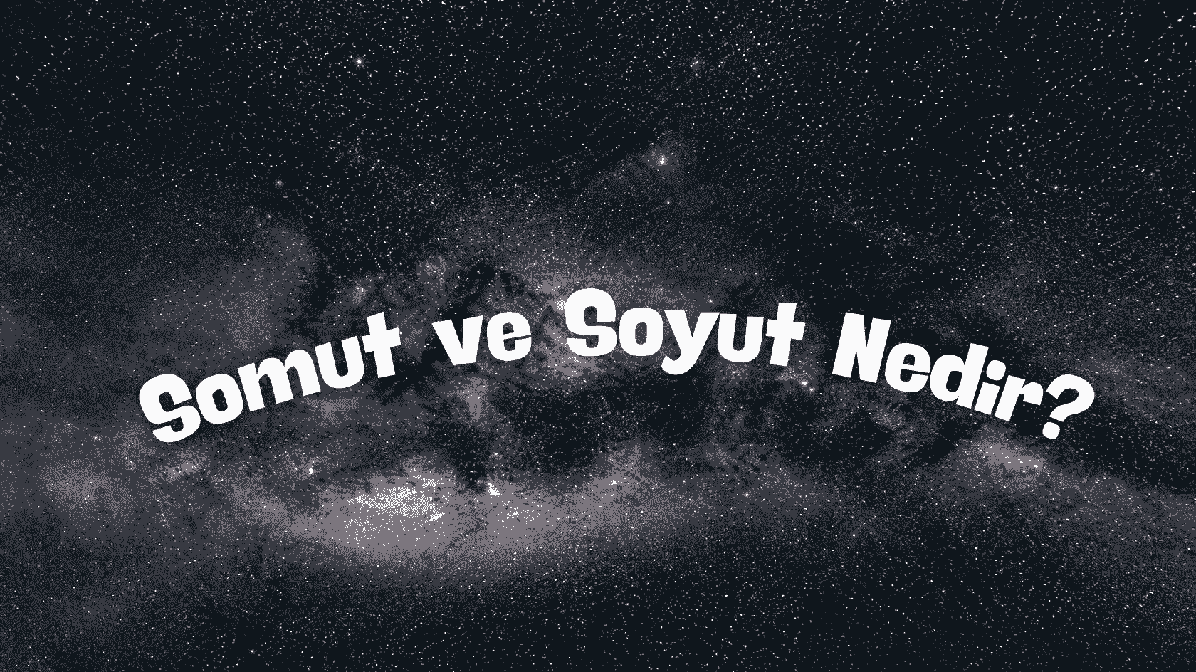 Somut ve Soyut Nedir? Somut ve Soyut Kelimeler ve Örnekler
