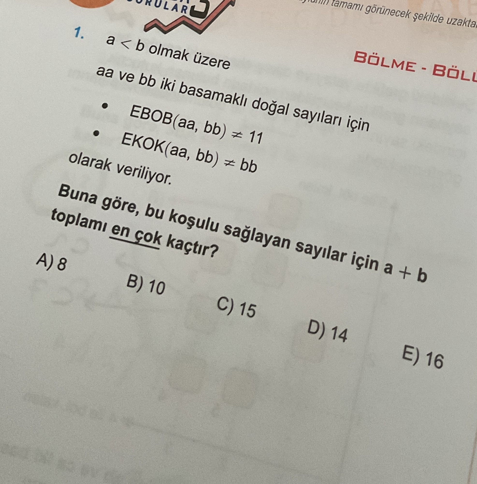 a < b olmak üzere aa ve bb iki basamaklı doğal sayıları için • EBOB(aa, bb) ≠ 11 • EKOK(aa, bb) ≠ bb