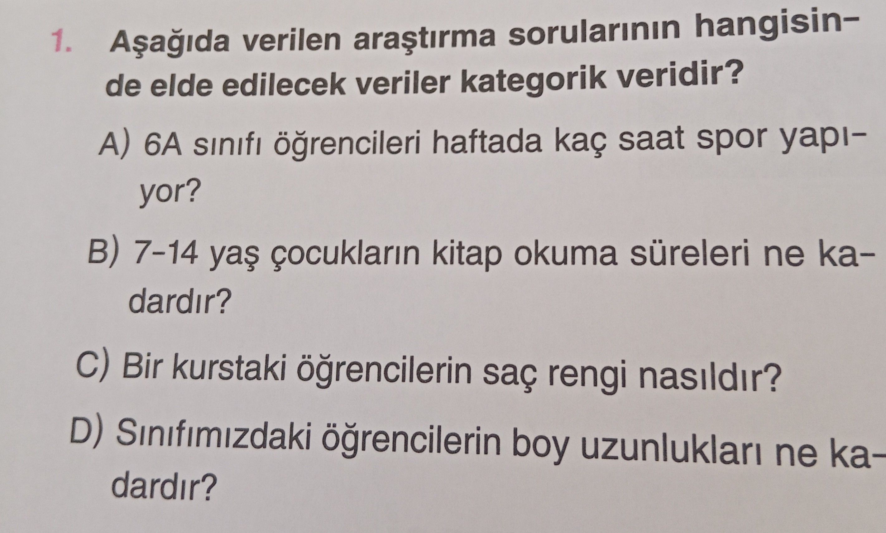 Aşağıda verilen araştırma sorularının hangisinde elde edilecek veriler kategorik veridir?
